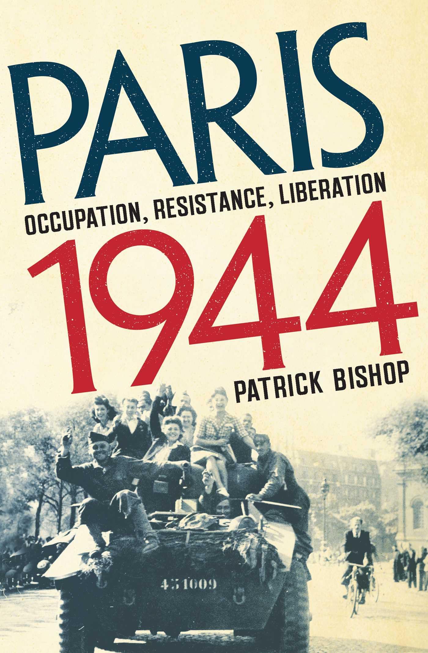 Paris 1944: Occupation, Resistance, Liberation: A Social History by Bishop, Patrick