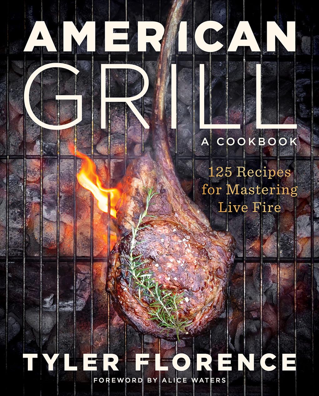 American Grill: 125 Recipes for Mastering Live Fire by Florence, Tyler