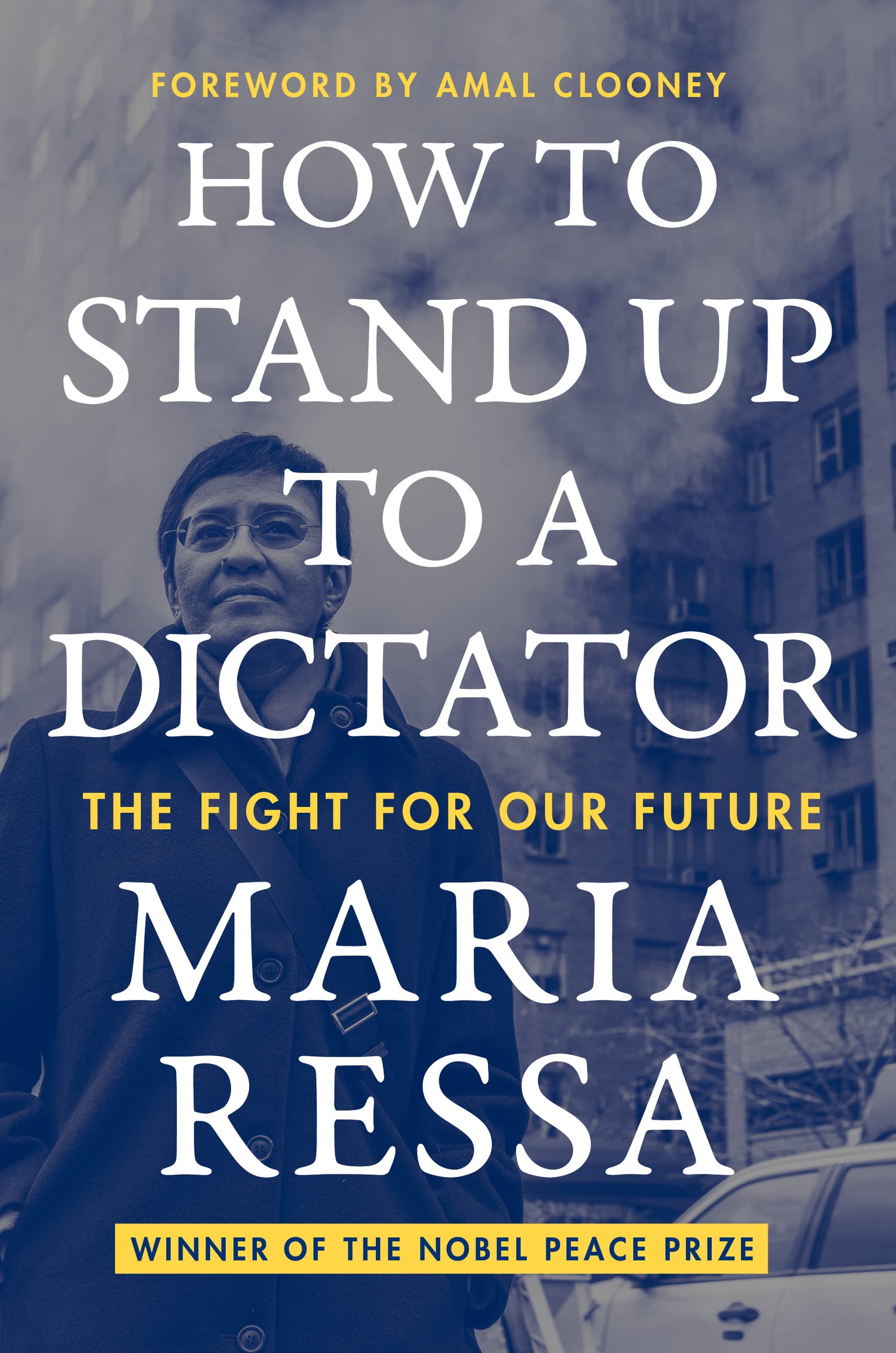 How to Stand Up to a Dictator: The Fight for Our Future by Ressa, Maria