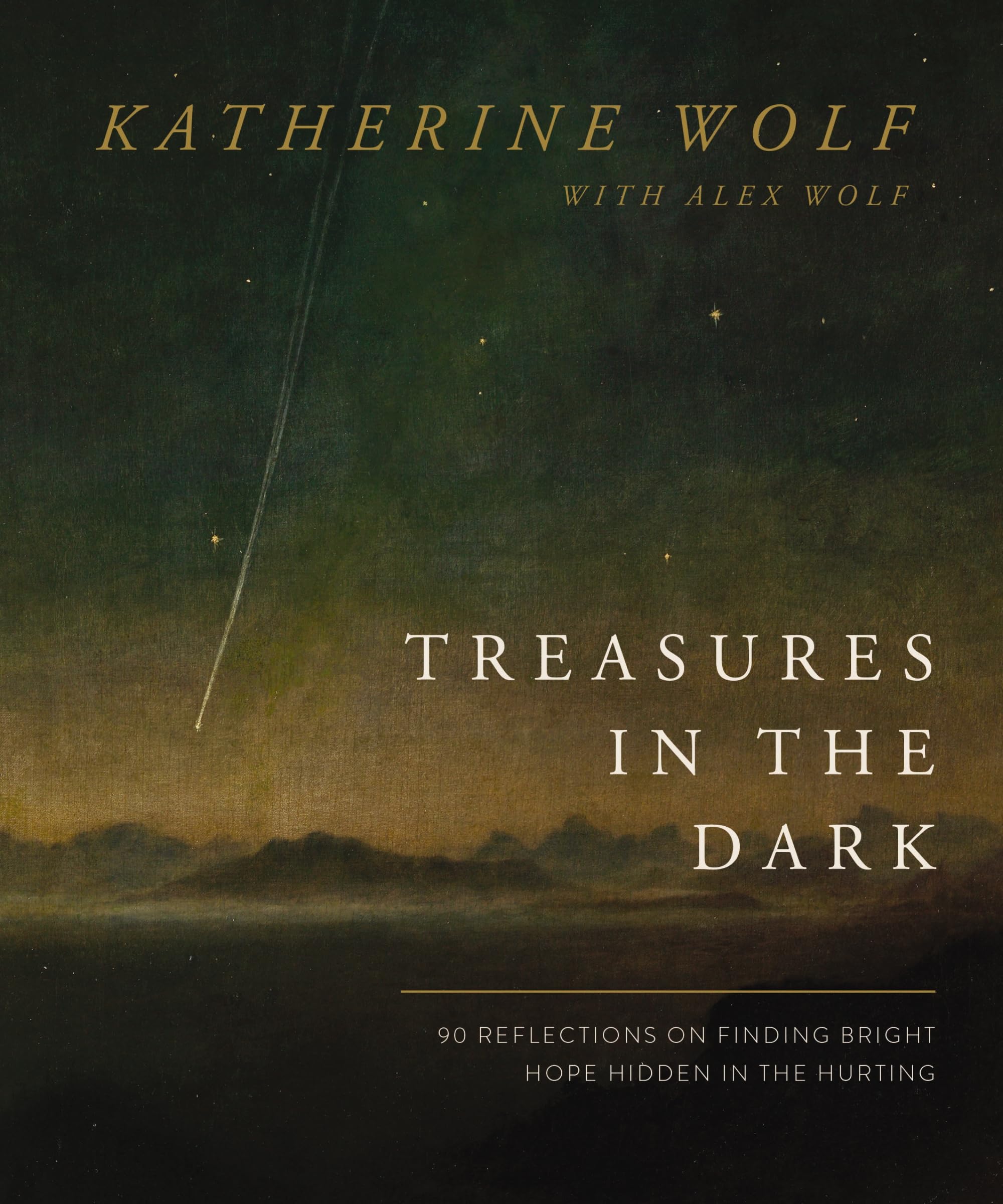 Treasures in the Dark: 90 Reflections on Finding Bright Hope Hidden in the Hurting by Wolf, Katherine
