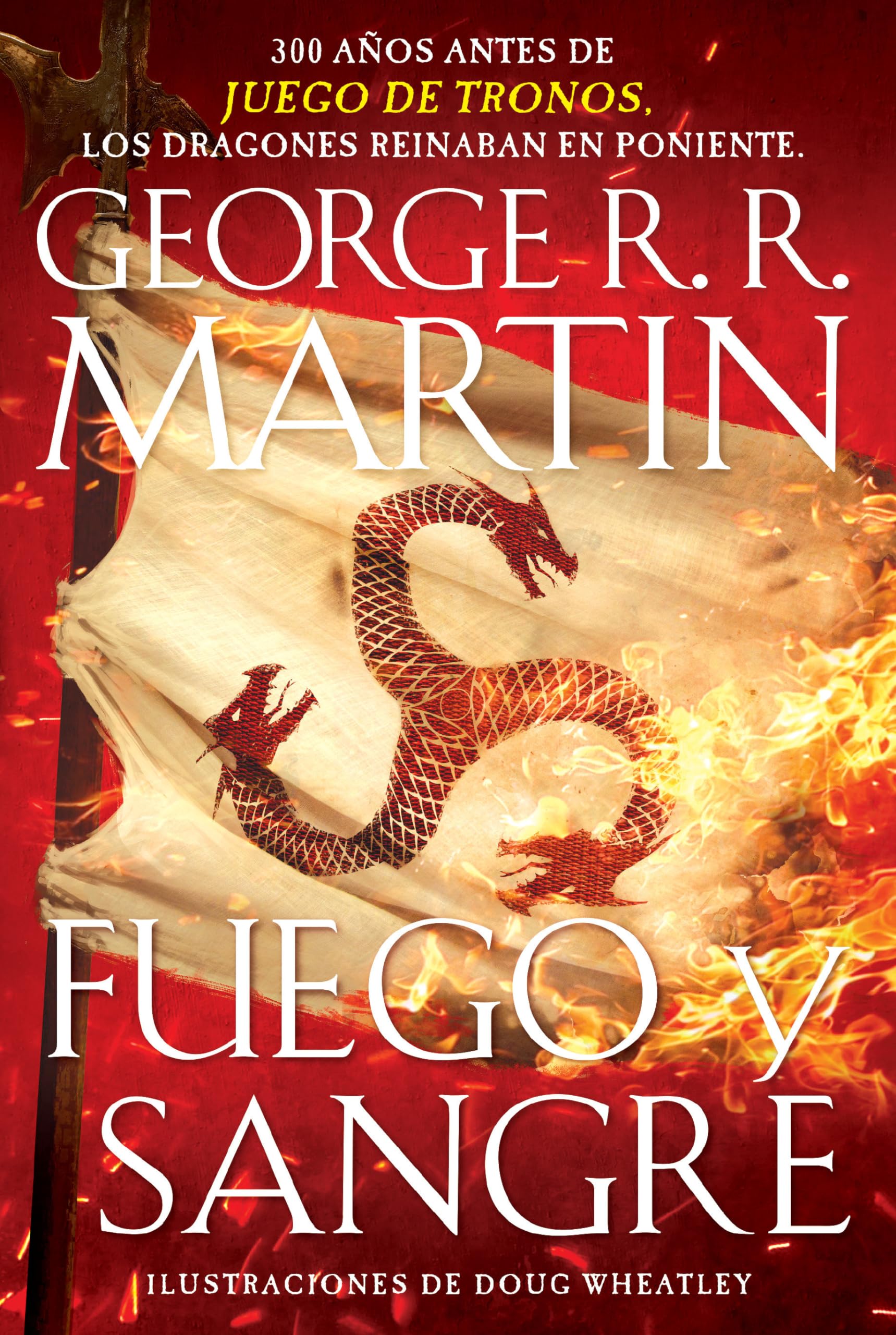 Fuego Y Sangre / Fire & Blood: 300 Years Before a Game of Thrones by Martin, George R. R.