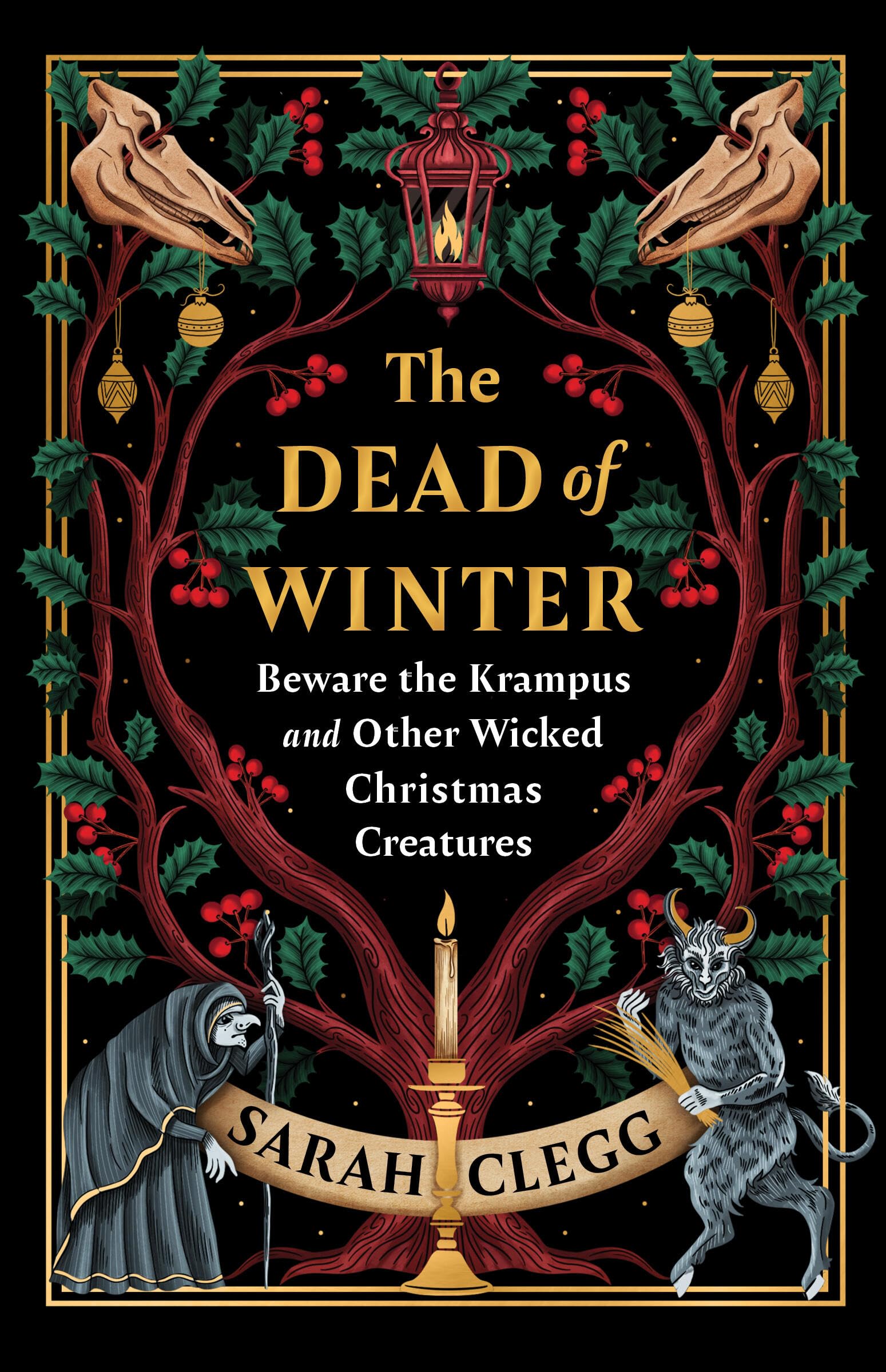 The Dead of Winter: Beware the Krampus and Other Wicked Christmas Creatures by Clegg, Sarah