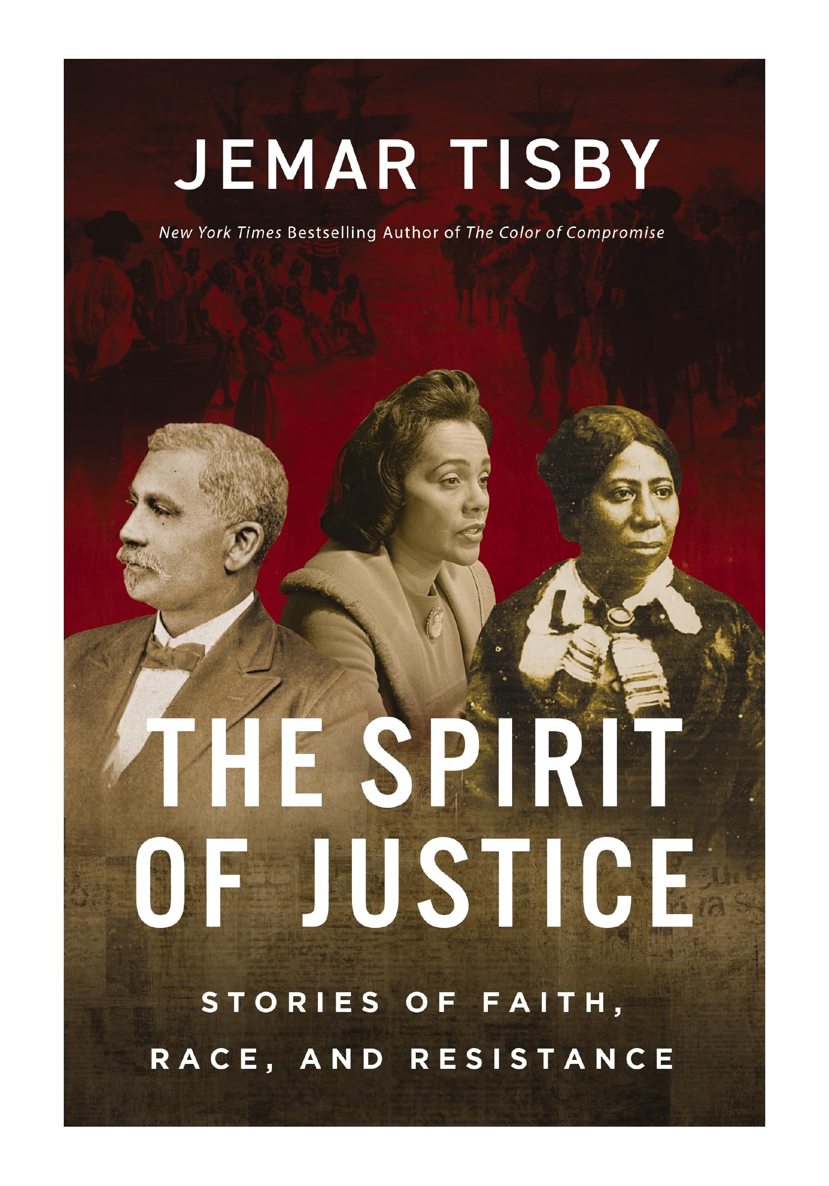 The Spirit of Justice: True Stories of Faith, Race, and Resistance by Tisby, Jemar