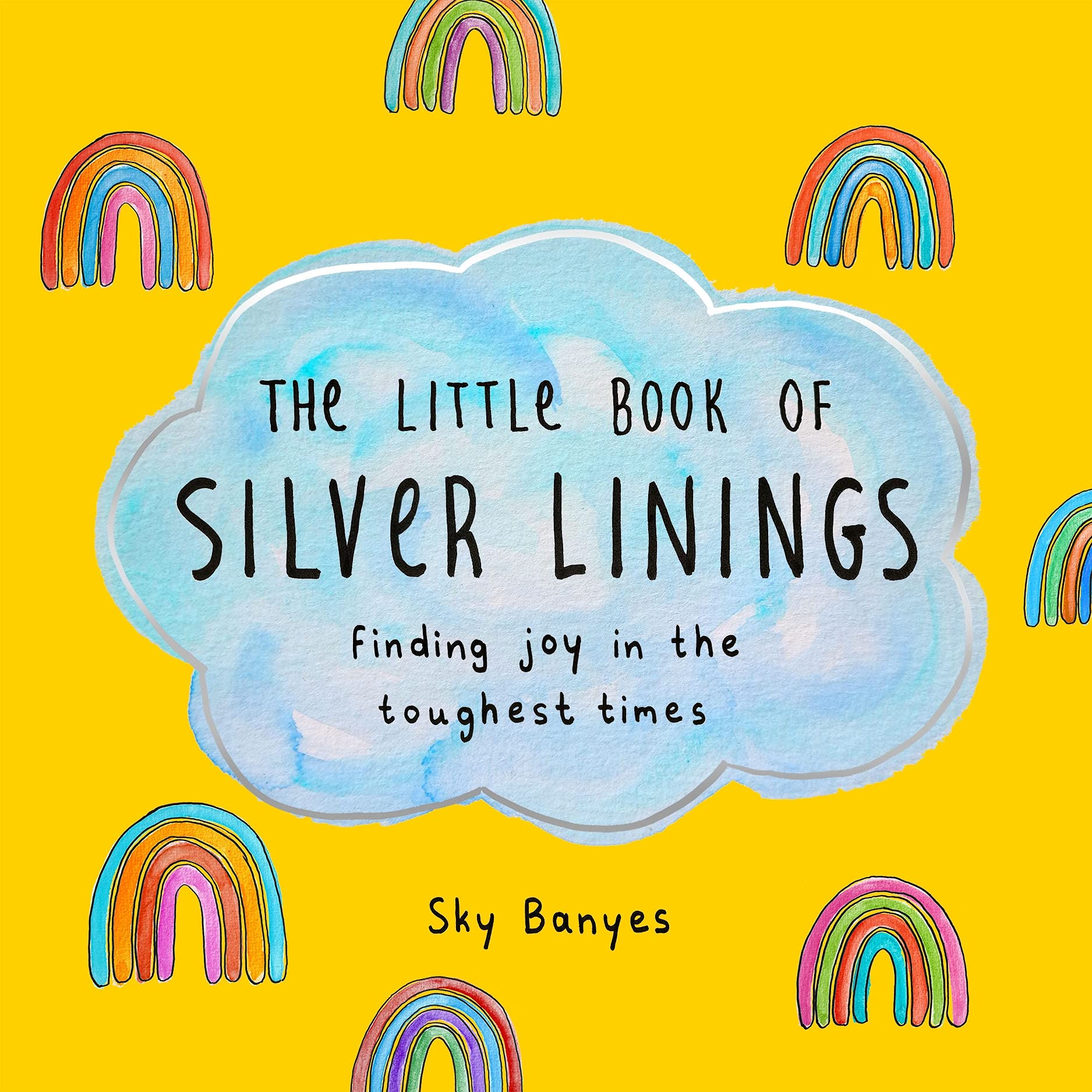 The Little Book of Silver Linings: Finding Joy in the Toughest Times by Banyes, Sky