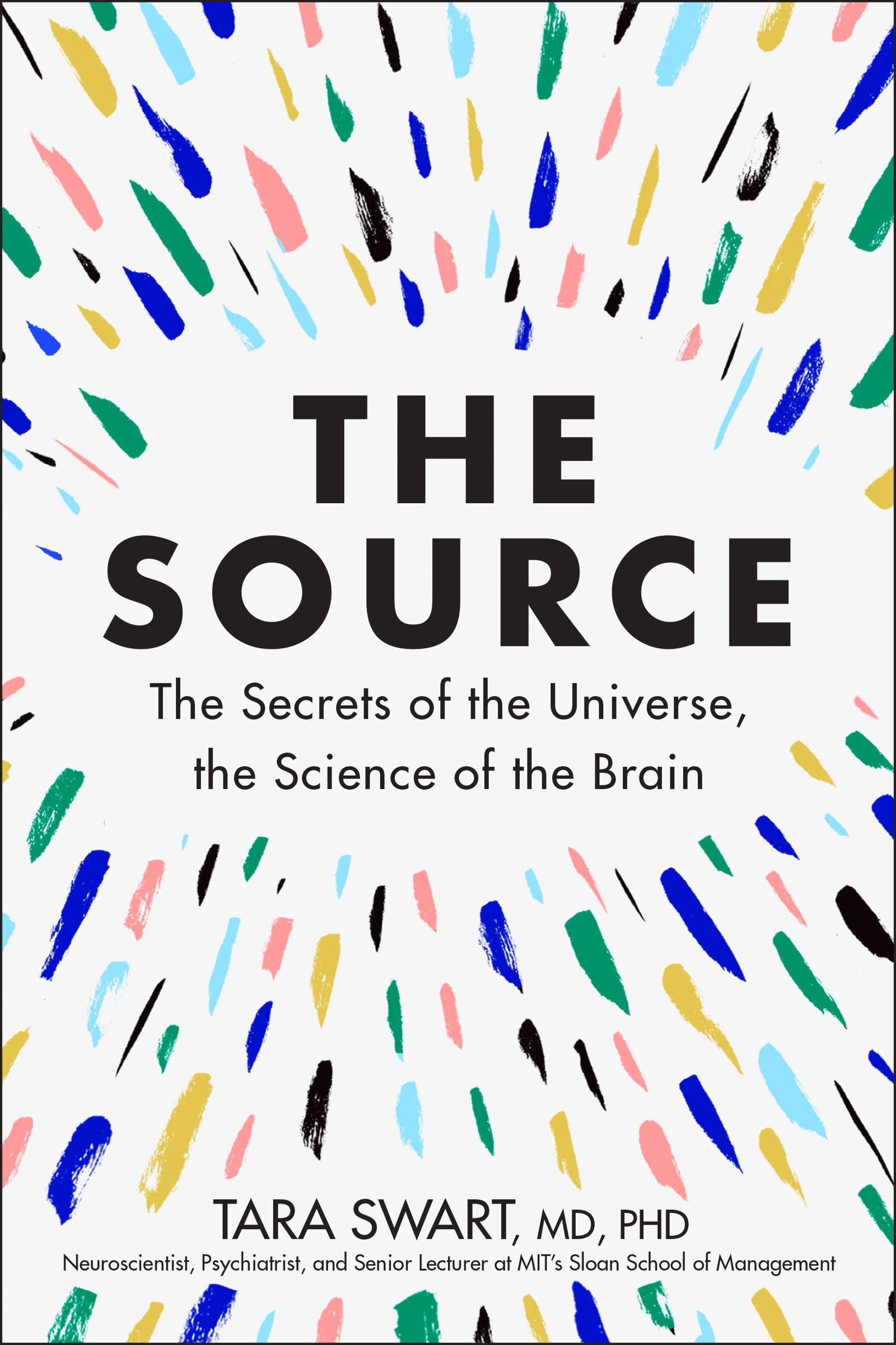 The Source: The Secrets of the Universe, the Science of the Brain by Swart, Tara