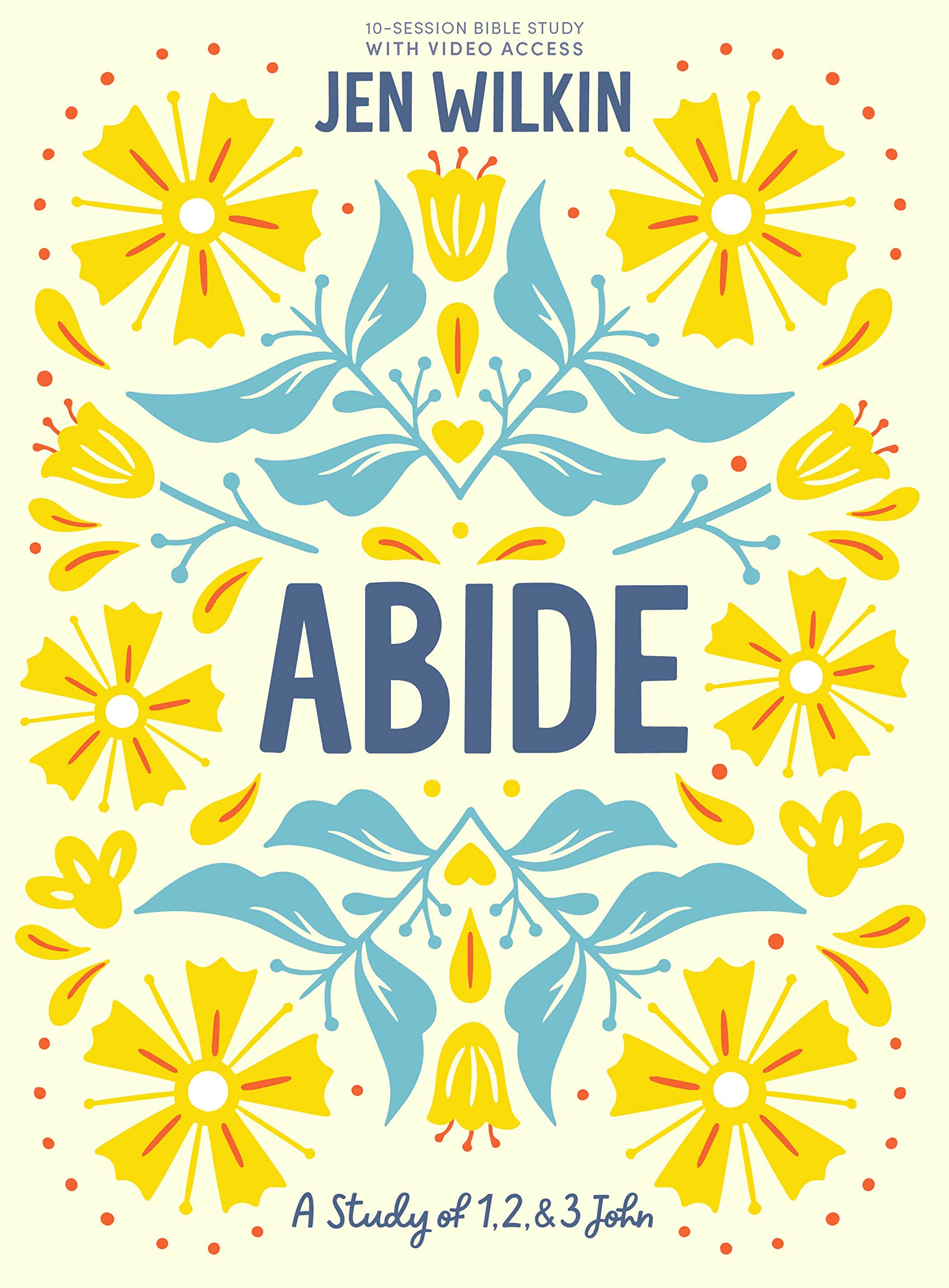 Abide - Bible Study Book with Video Access: A Study of 1, 2, and 3 John by Wilkin, Jen