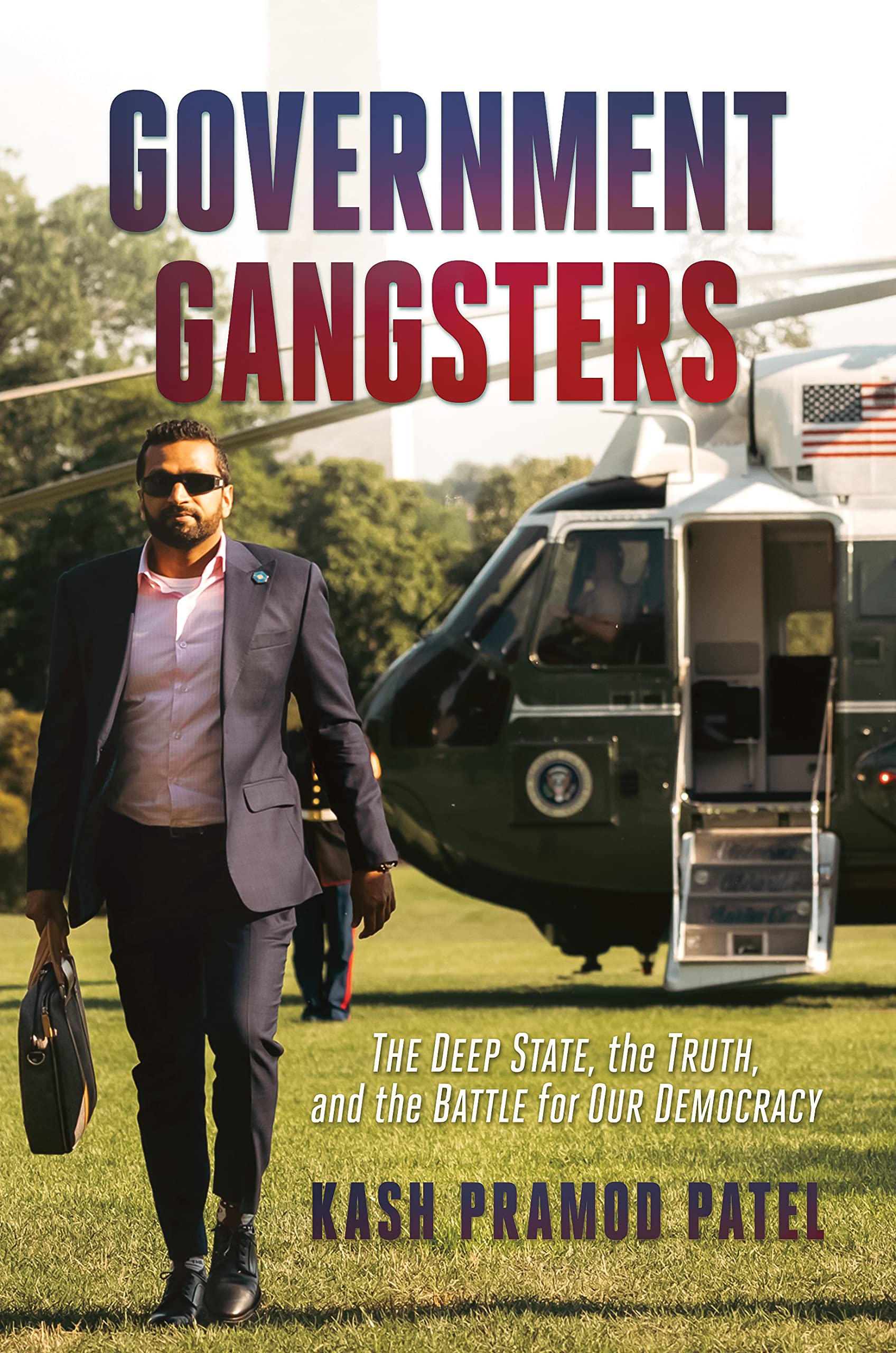 Government Gangsters: The Deep State, the Truth, and the Battle for Our Democracy by Patel, Kash Pramod