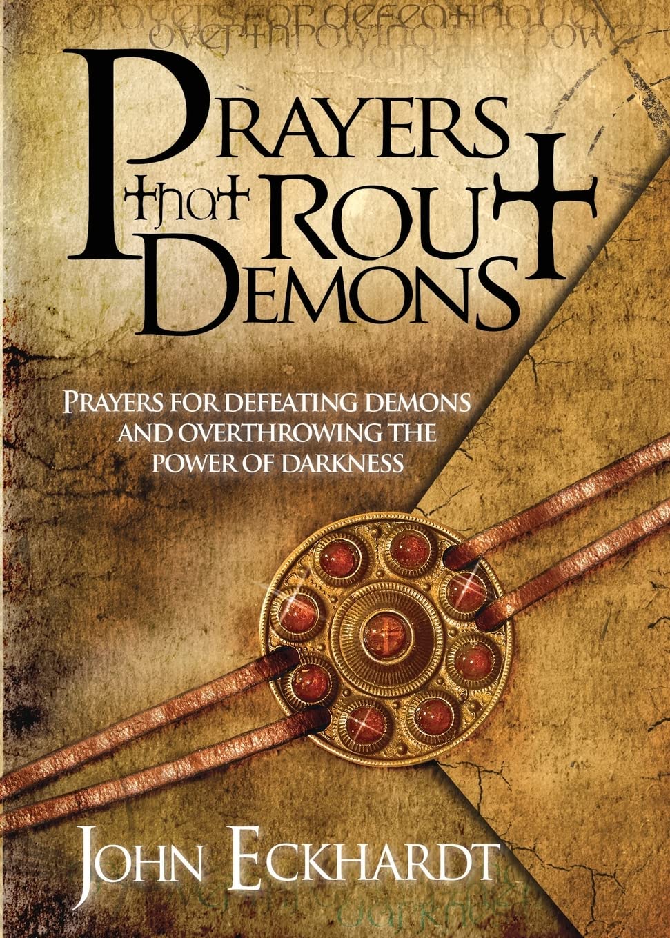 Prayers That Rout Demons: Prayers for Defeating Demons and Overthrowing the Power of Darkness by Eckhardt, John
