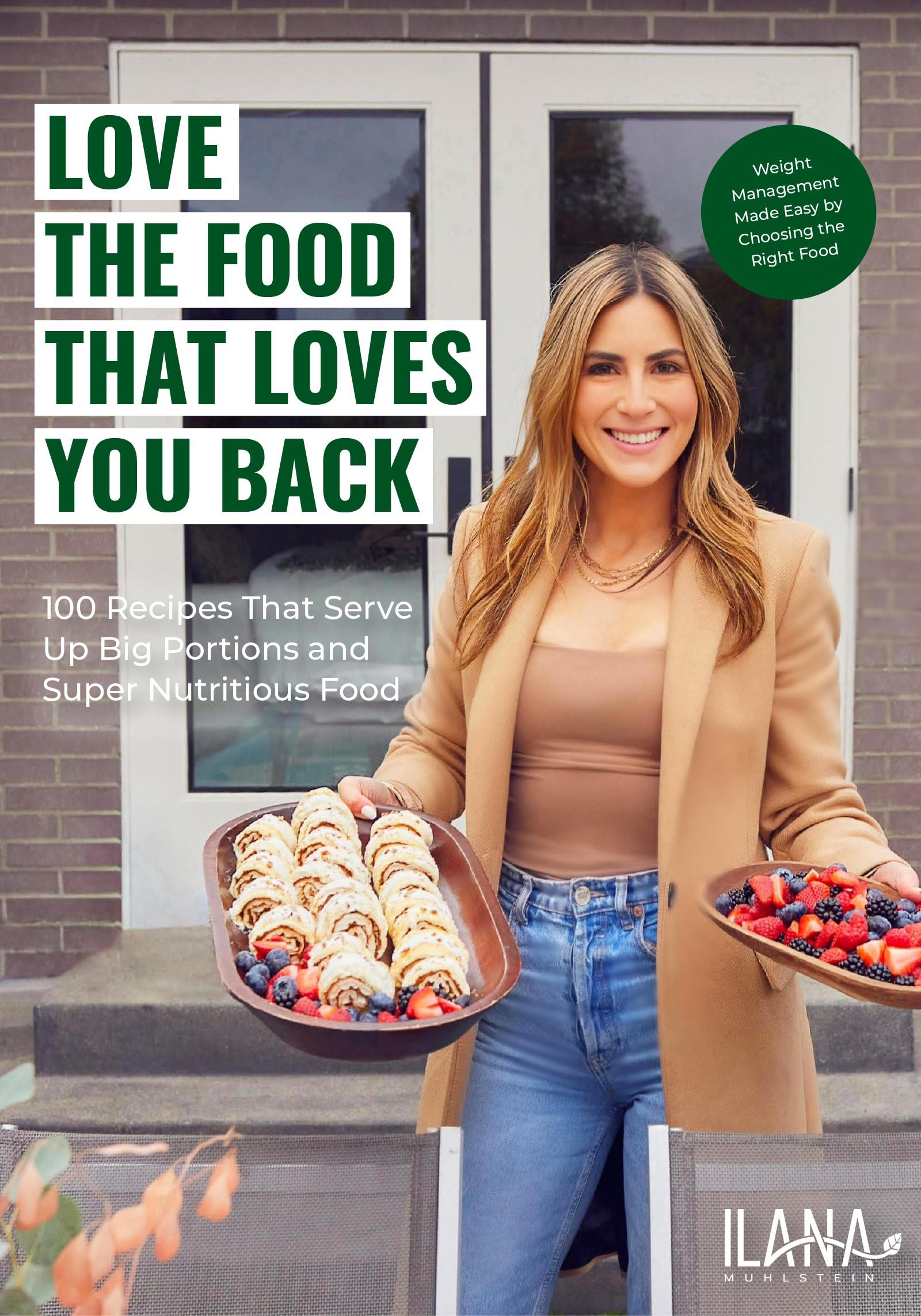 Love the Food That Loves You Back: 100 Recipes That Serve Up Big Portions and Super Nutritious Food (Cookbook for Nutrition, Weight Management) by Muhlstein, Ilana