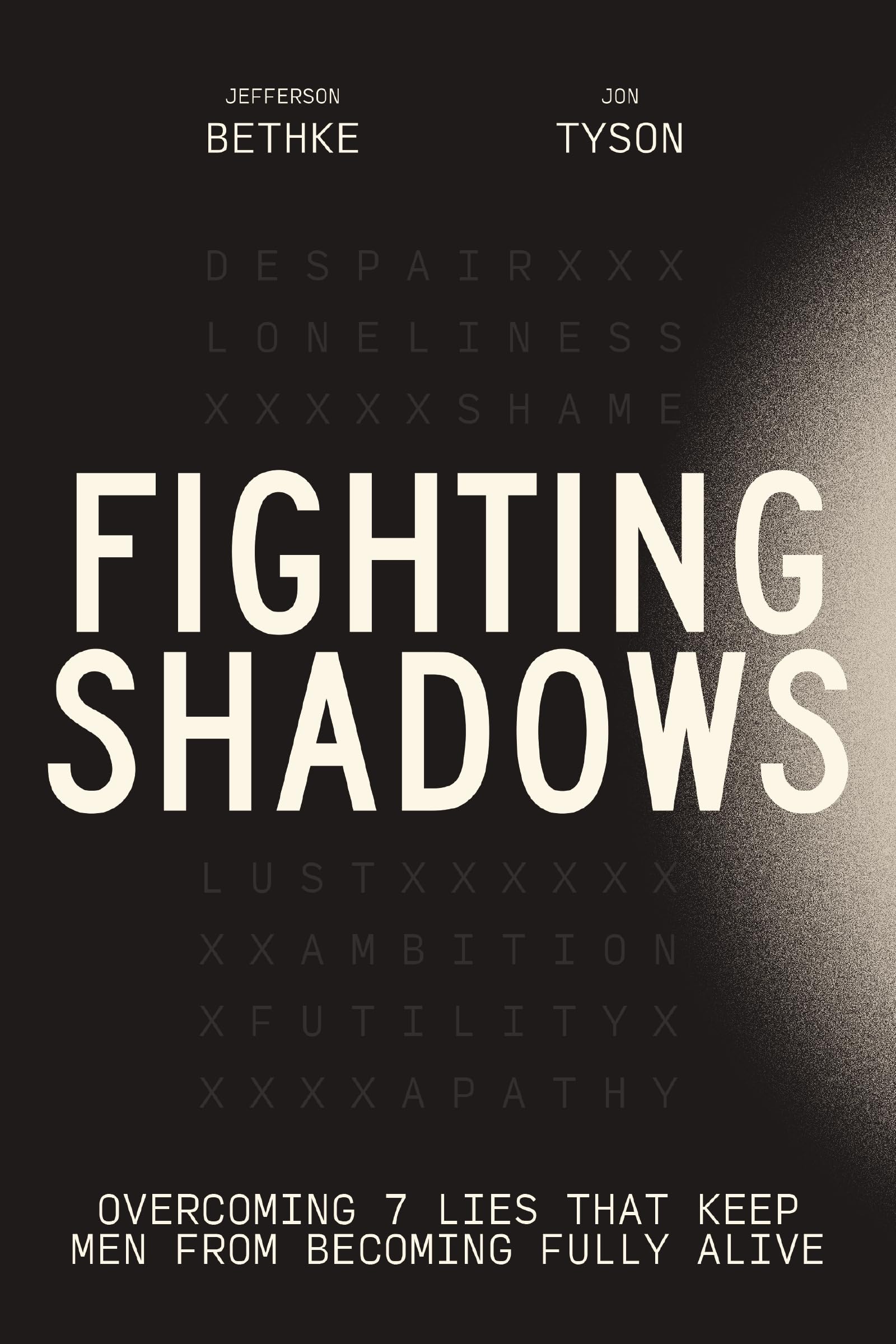 Fighting Shadows: Overcoming 7 Lies That Keep Men from Becoming Fully Alive by Bethke, Jefferson