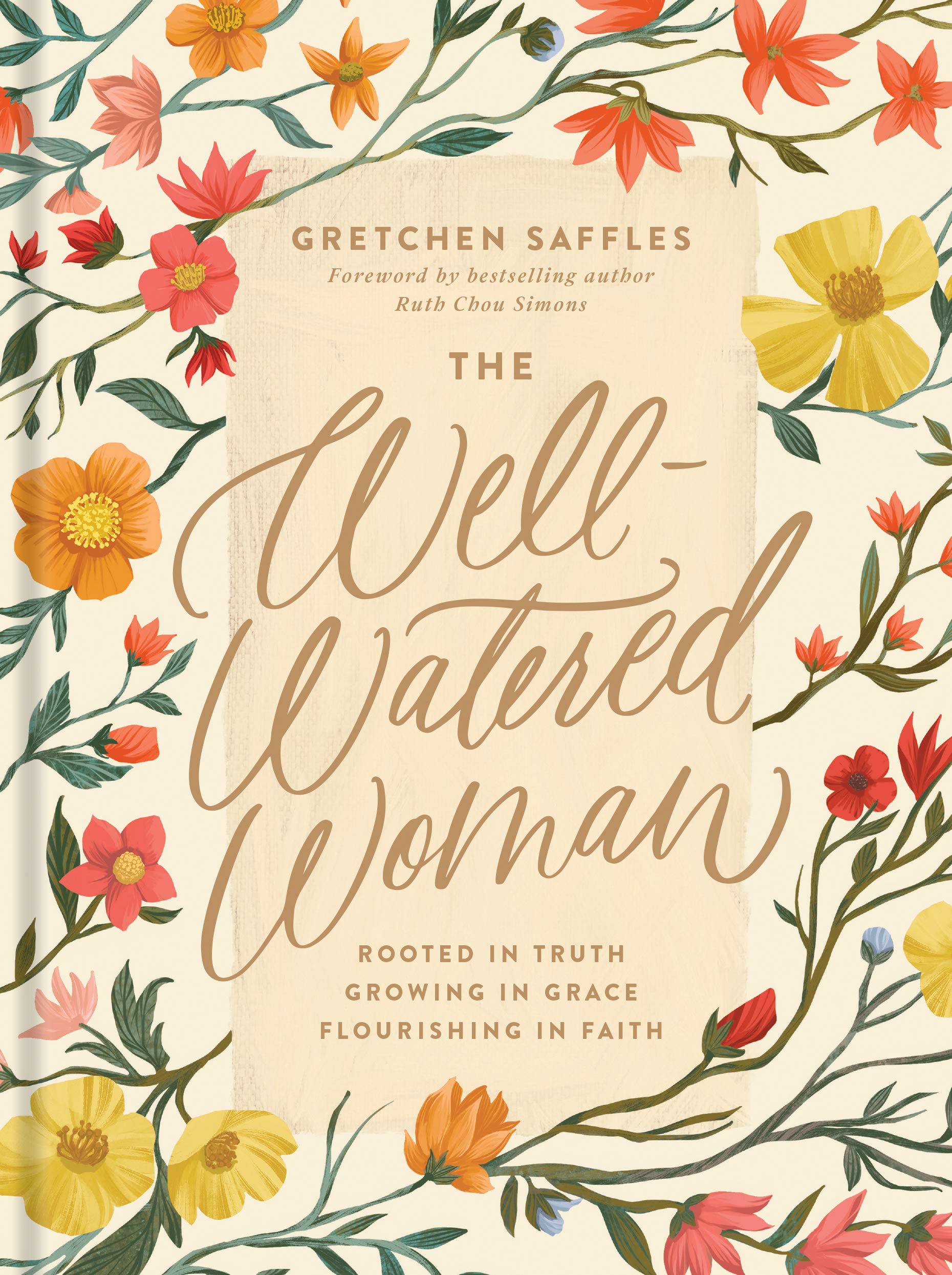 The Well-Watered Woman: Rooted in Truth, Growing in Grace, Flourishing in Faith by Saffles, Gretchen