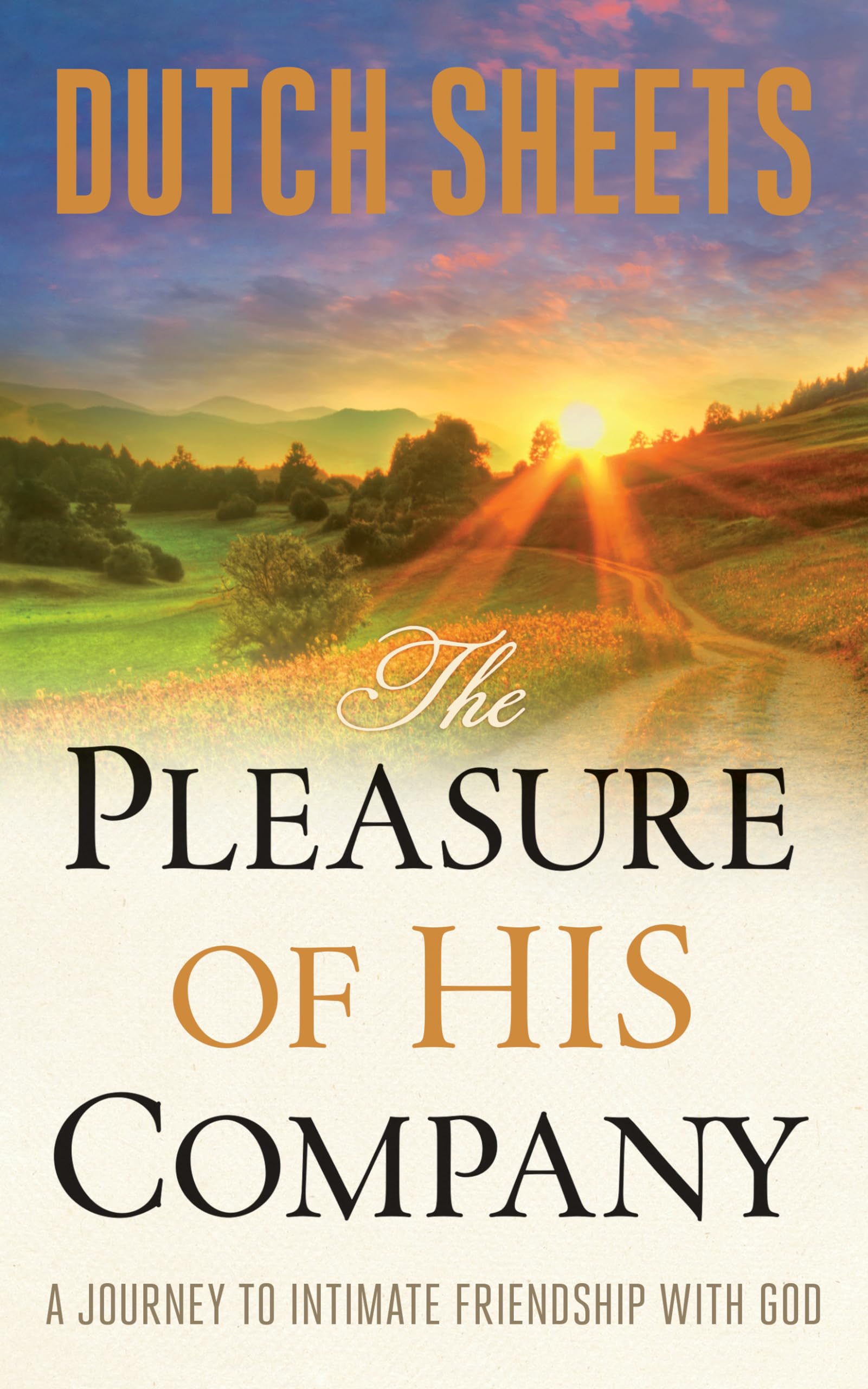 The Pleasure of His Company: A Journey to Intimate Friendship with God by Sheets, Dutch