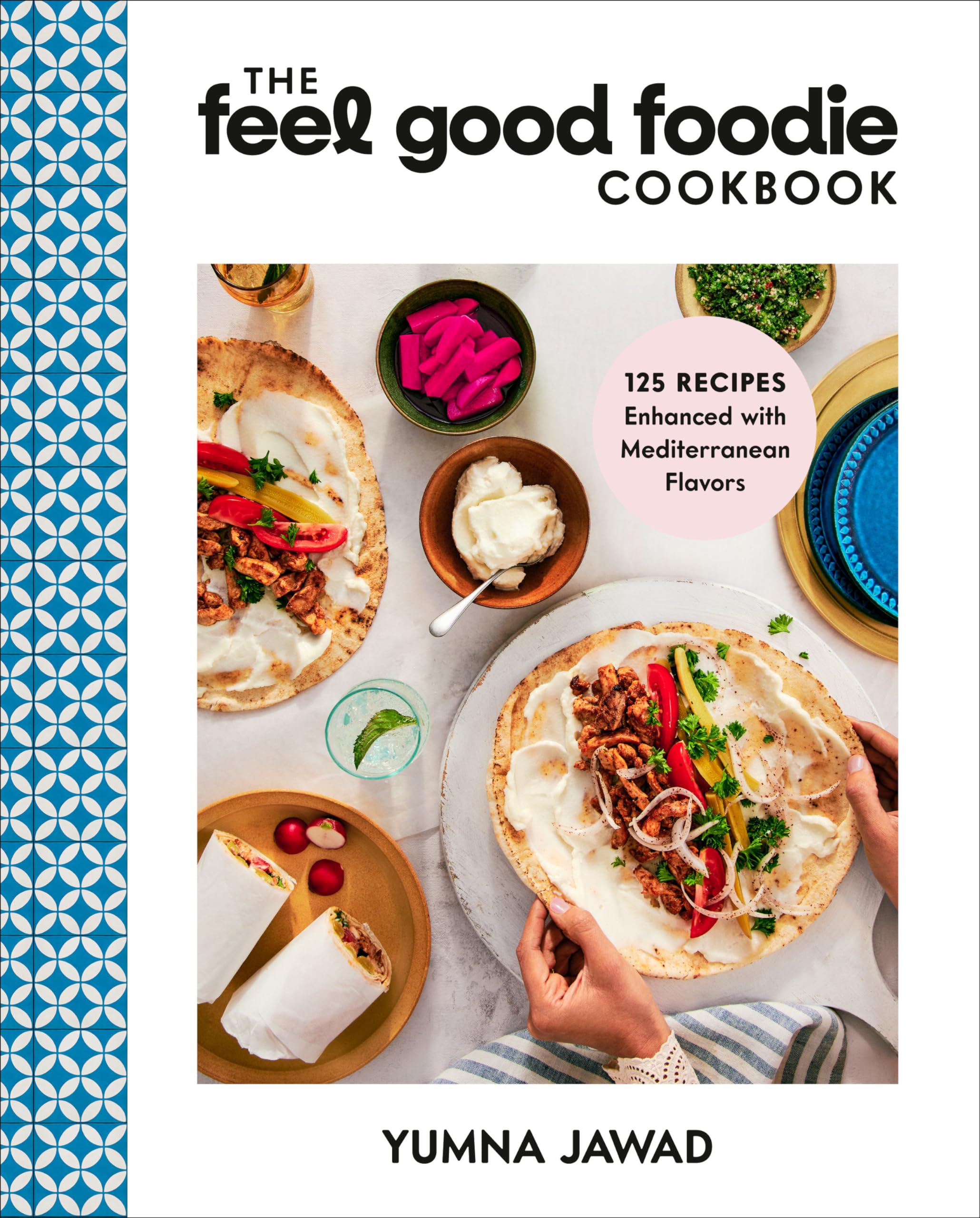 The Feel Good Foodie Cookbook: 125 Recipes Enhanced with Mediterranean Flavors by Jawad, Yumna