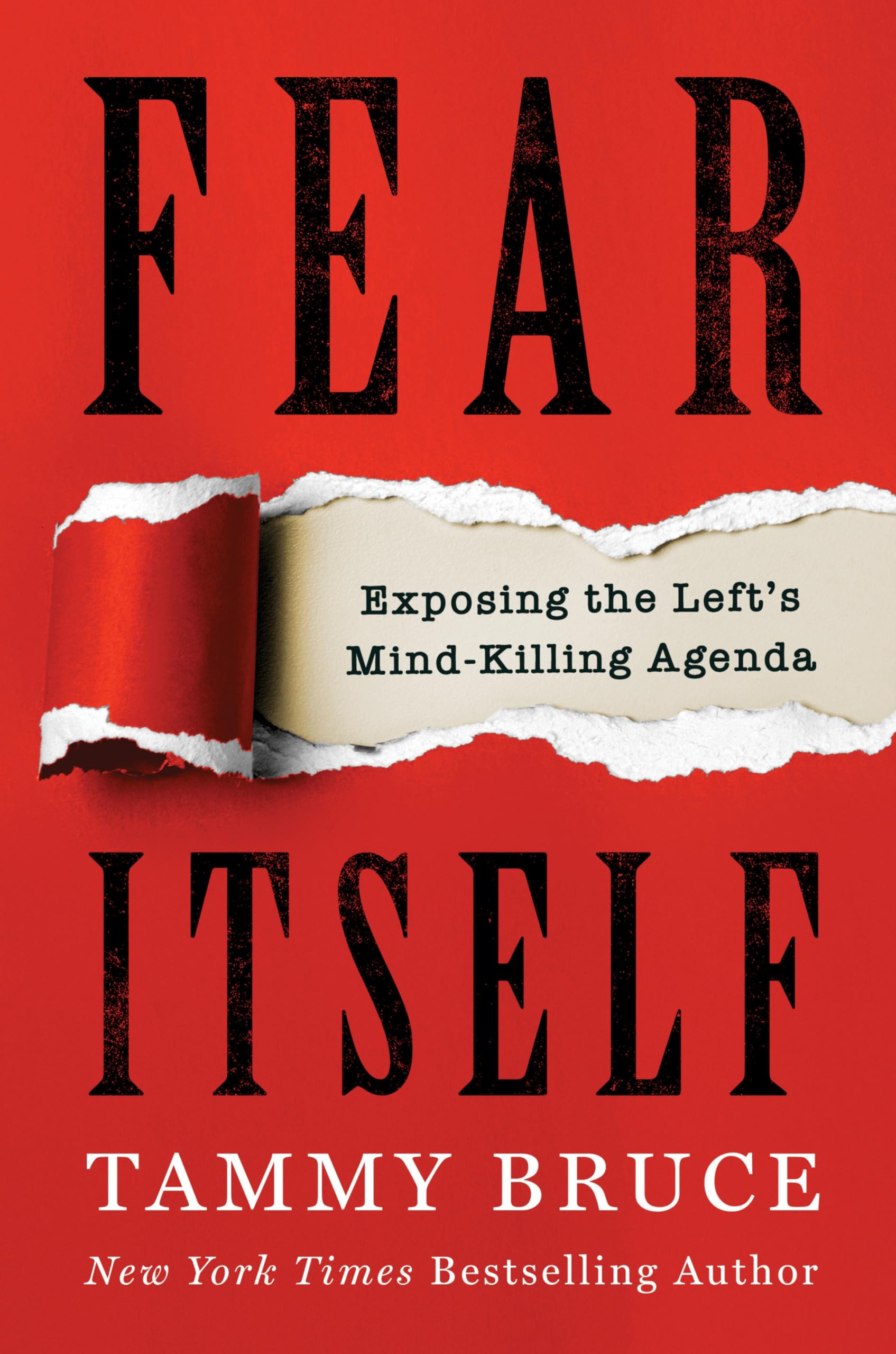 Fear Itself: Exposing the Left's Mind-Killing Agenda by Bruce, Tammy