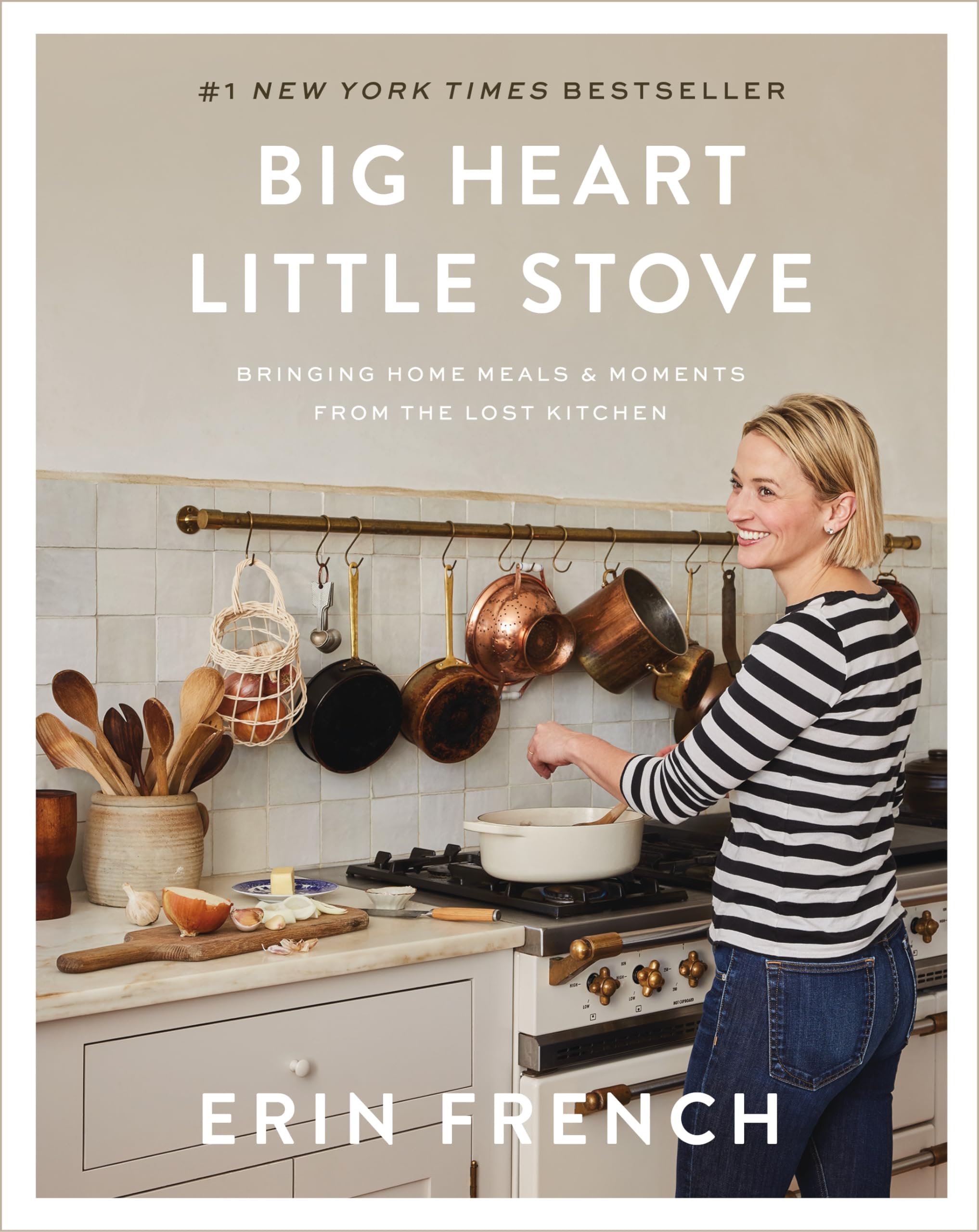 Big Heart Little Stove: Bringing Home Meals & Moments from the Lost Kitchen by French, Erin