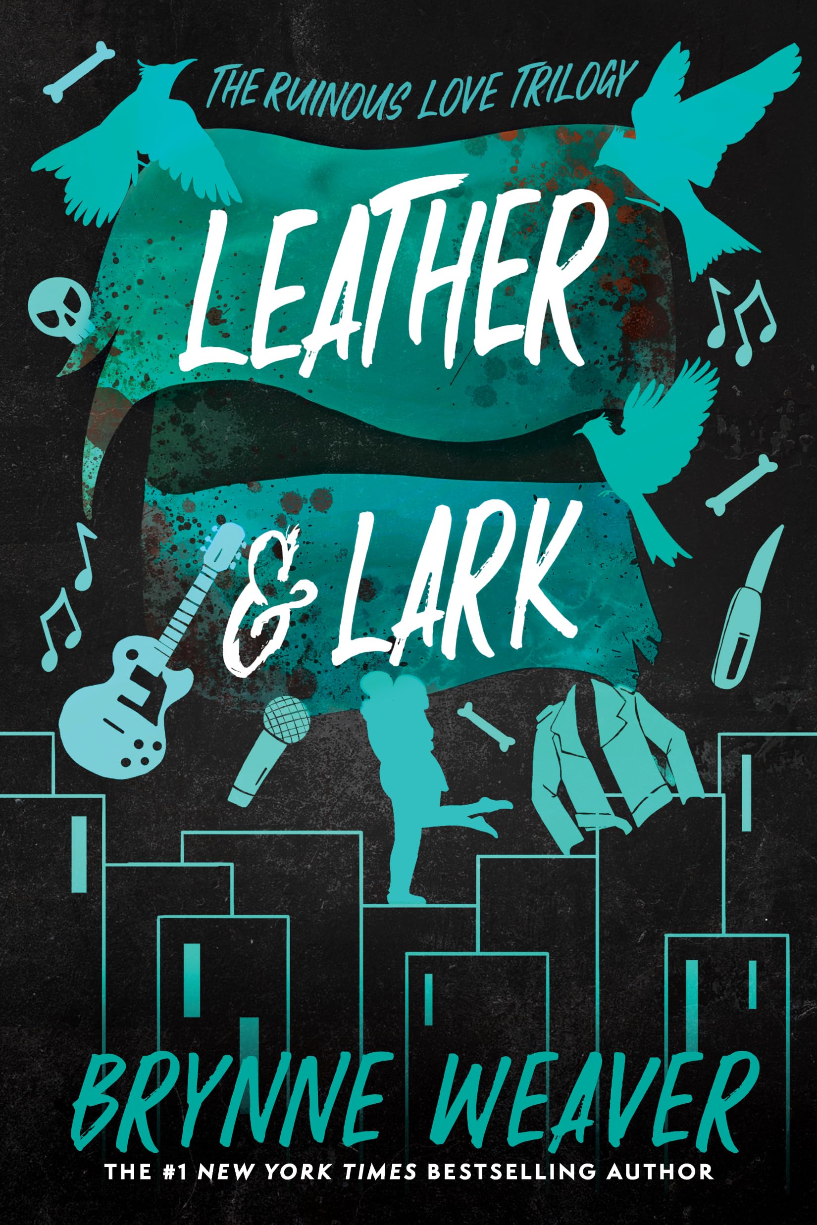 Leather & Lark: The Ruinous Love Trilogy by Weaver, Brynne