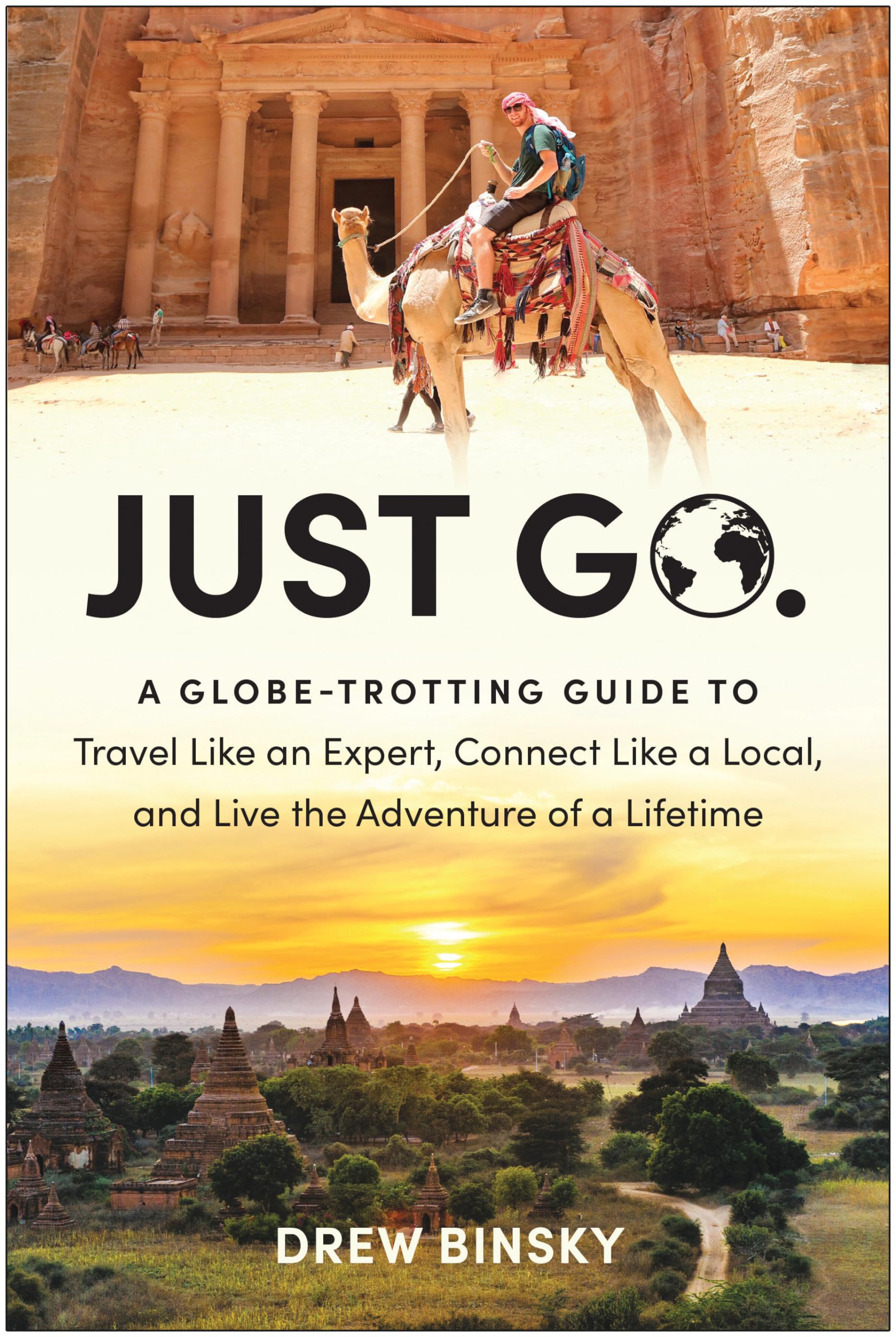 Just Go: A Globe-Trotting Guide to Travel Like an Expert, Connect Like a Local, and Live the Adventure of a Lifetime by Binsky, Drew
