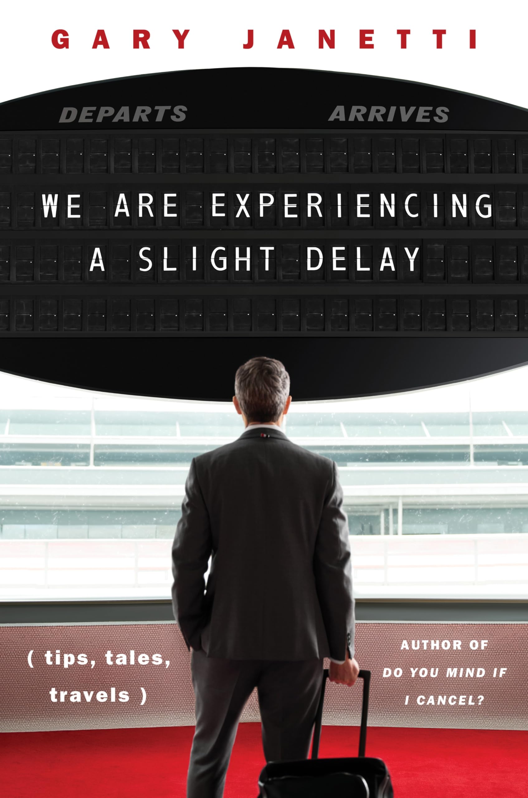 We Are Experiencing a Slight Delay: (Tips, Tales, Travels) by Janetti, Gary