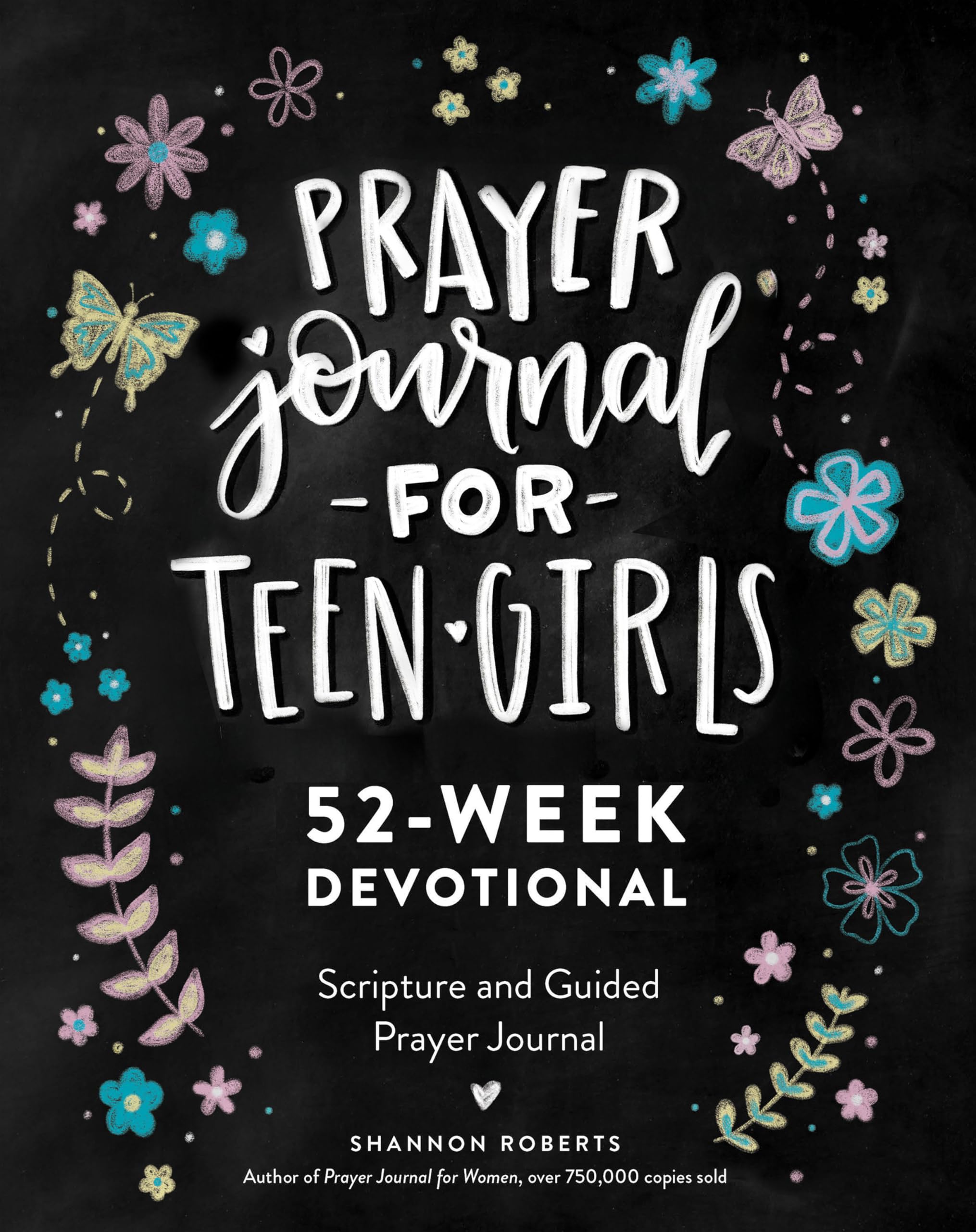 Prayer Journal for Teen Girls: 52-Week Scripture, Devotional, & Guided Prayer Journal by Roberts, Shannon