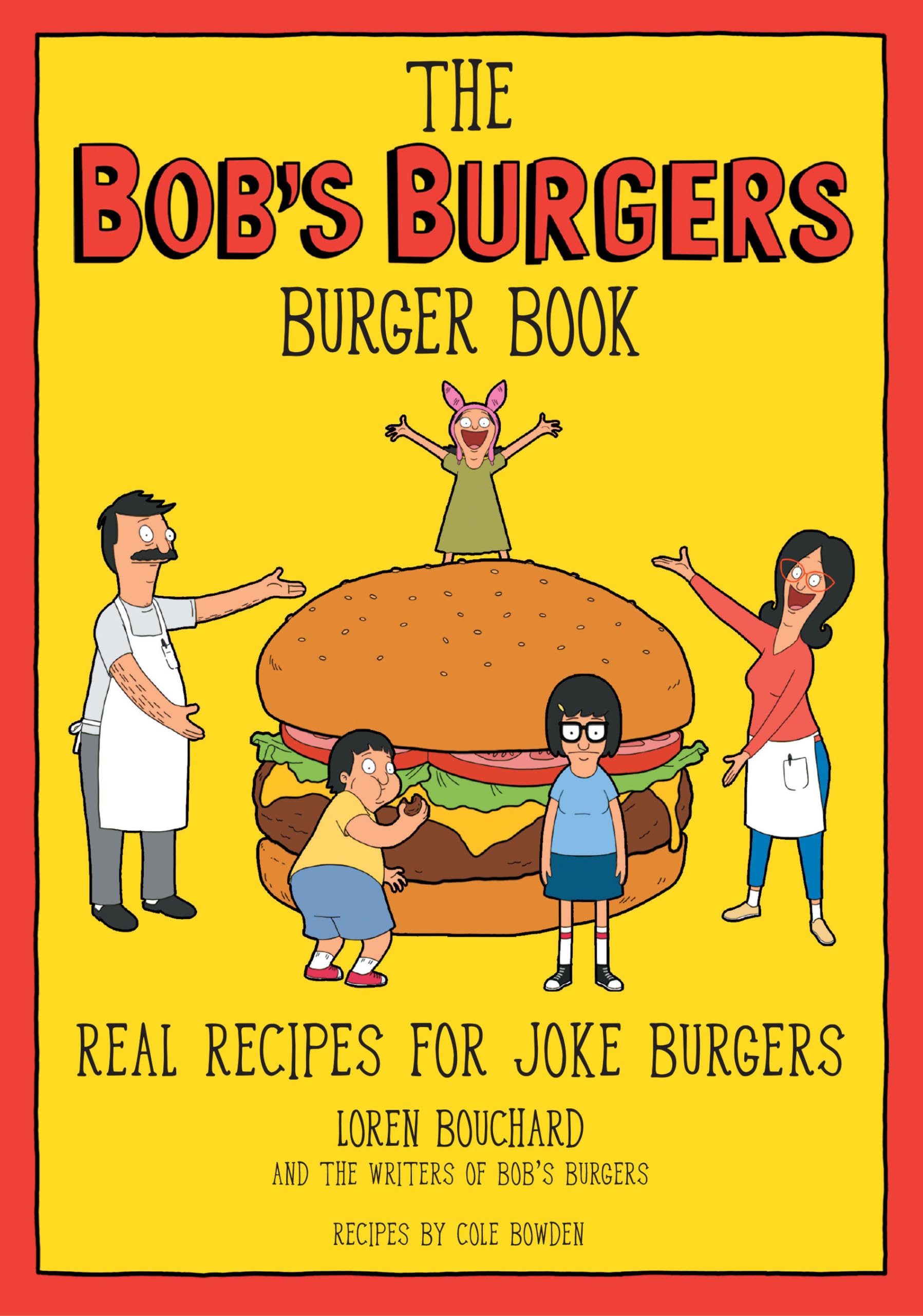 The Bob's Burgers Burger Book: Real Recipes for Joke Burgers by Bouchard, Loren