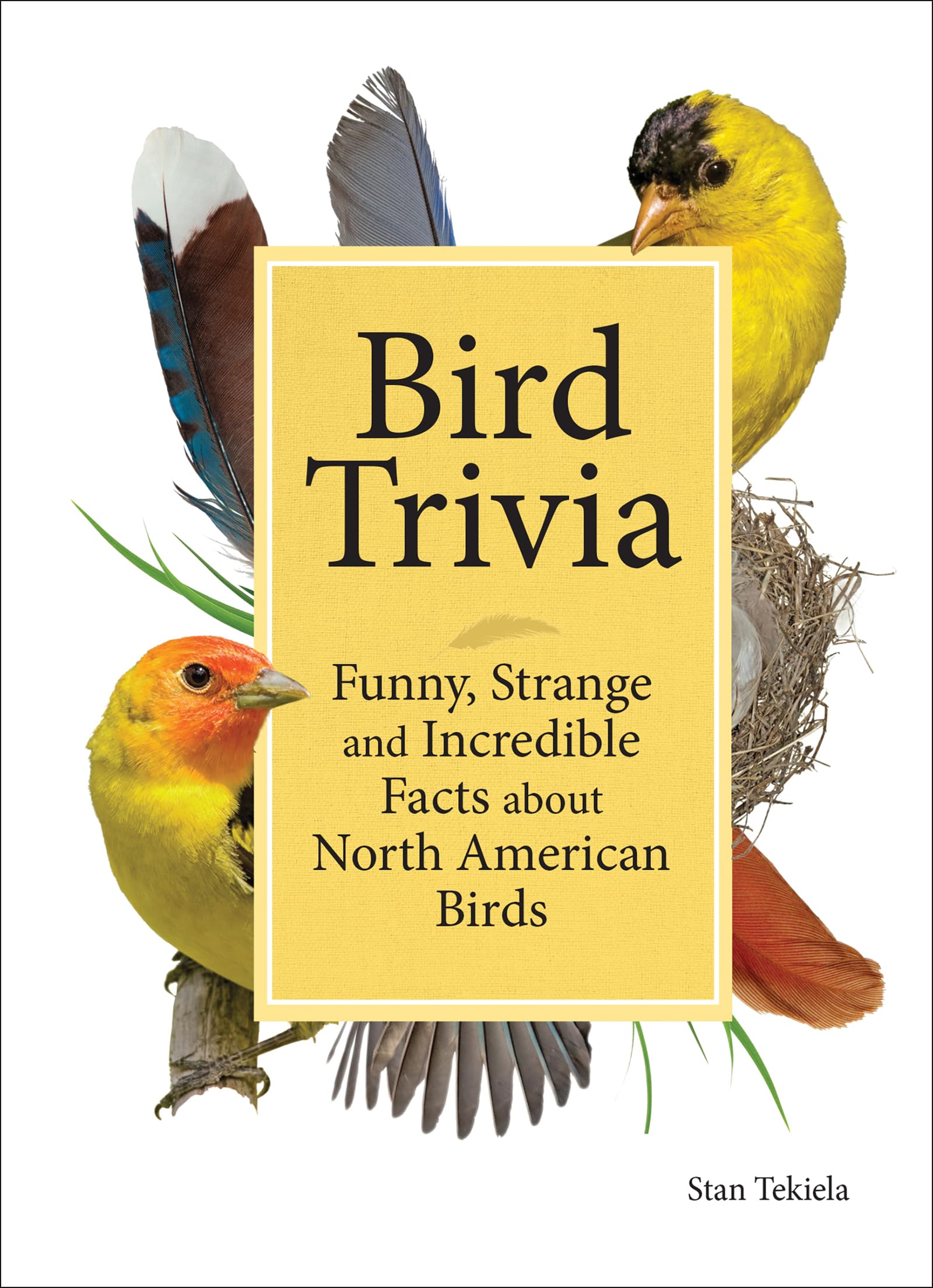 Bird Trivia: Funny, Strange and Incredible Facts about North American Birds by Tekiela, Stan