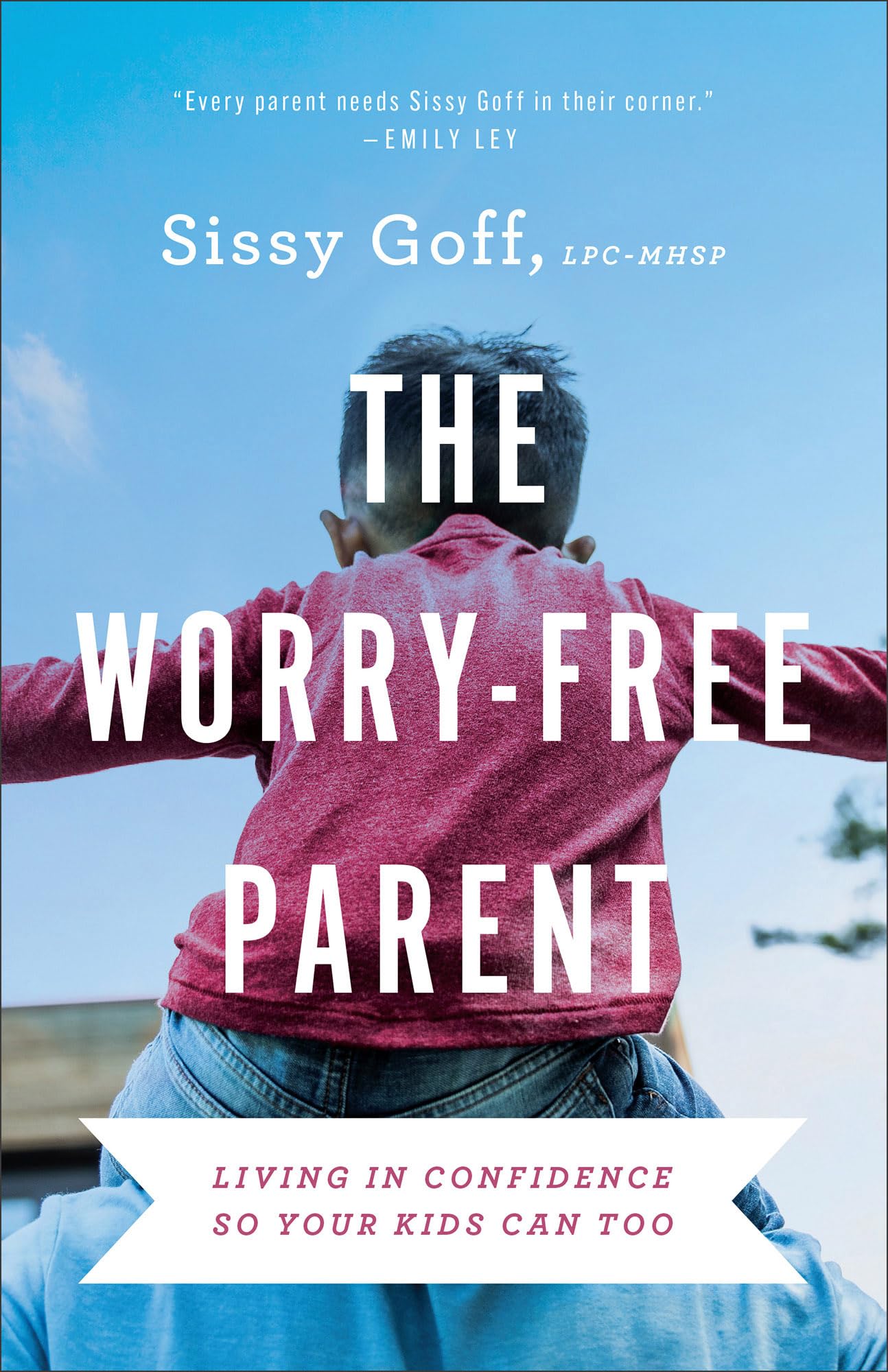 The Worry-Free Parent: Living in Confidence So Your Kids Can Too by Goff, Sissy, Lpc-Mhsp