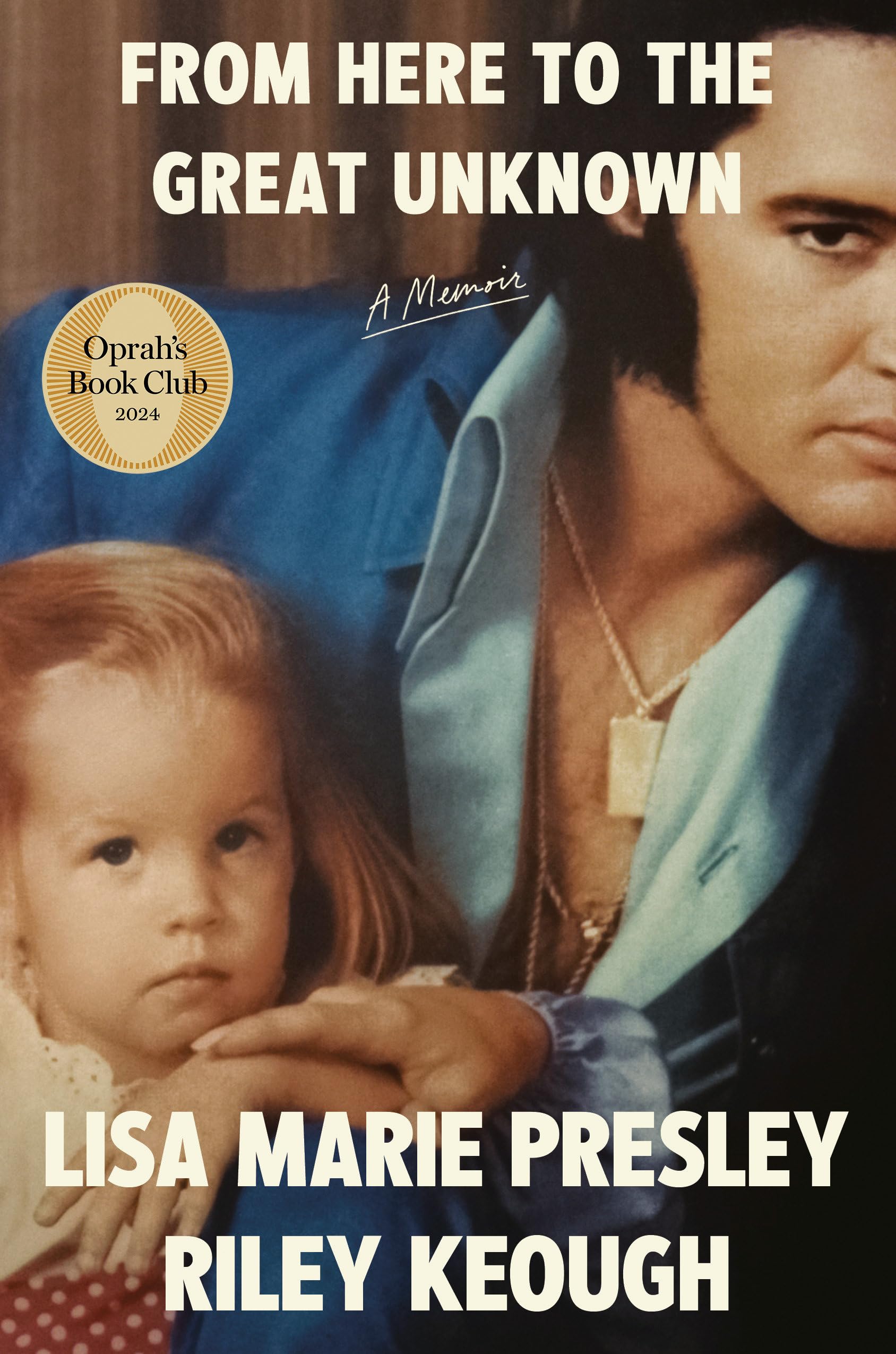 From Here to the Great Unknown: A Memoir by Presley, Lisa Marie