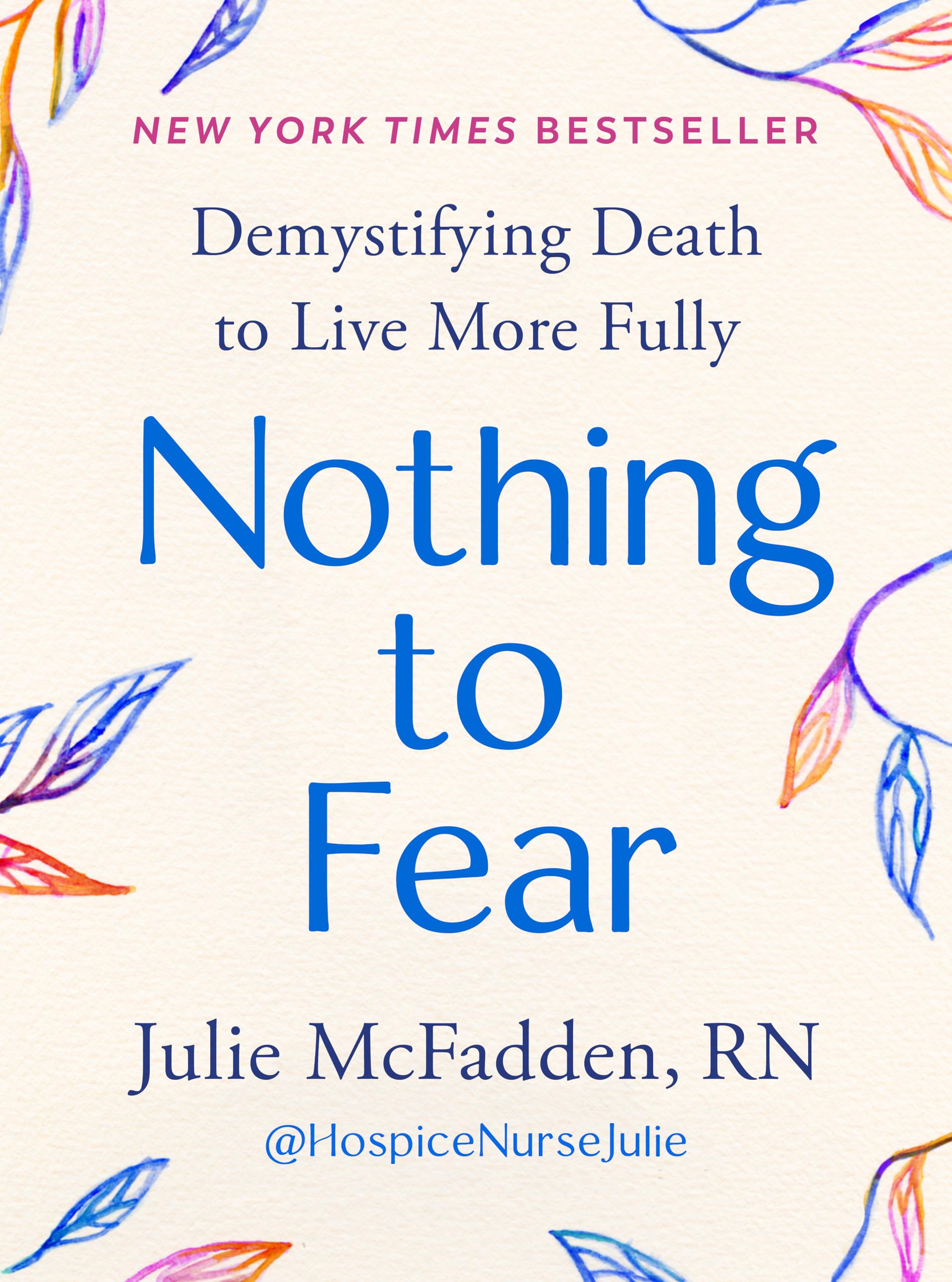 Nothing to Fear: Demystifying Death to Live More Fully by McFadden, Julie