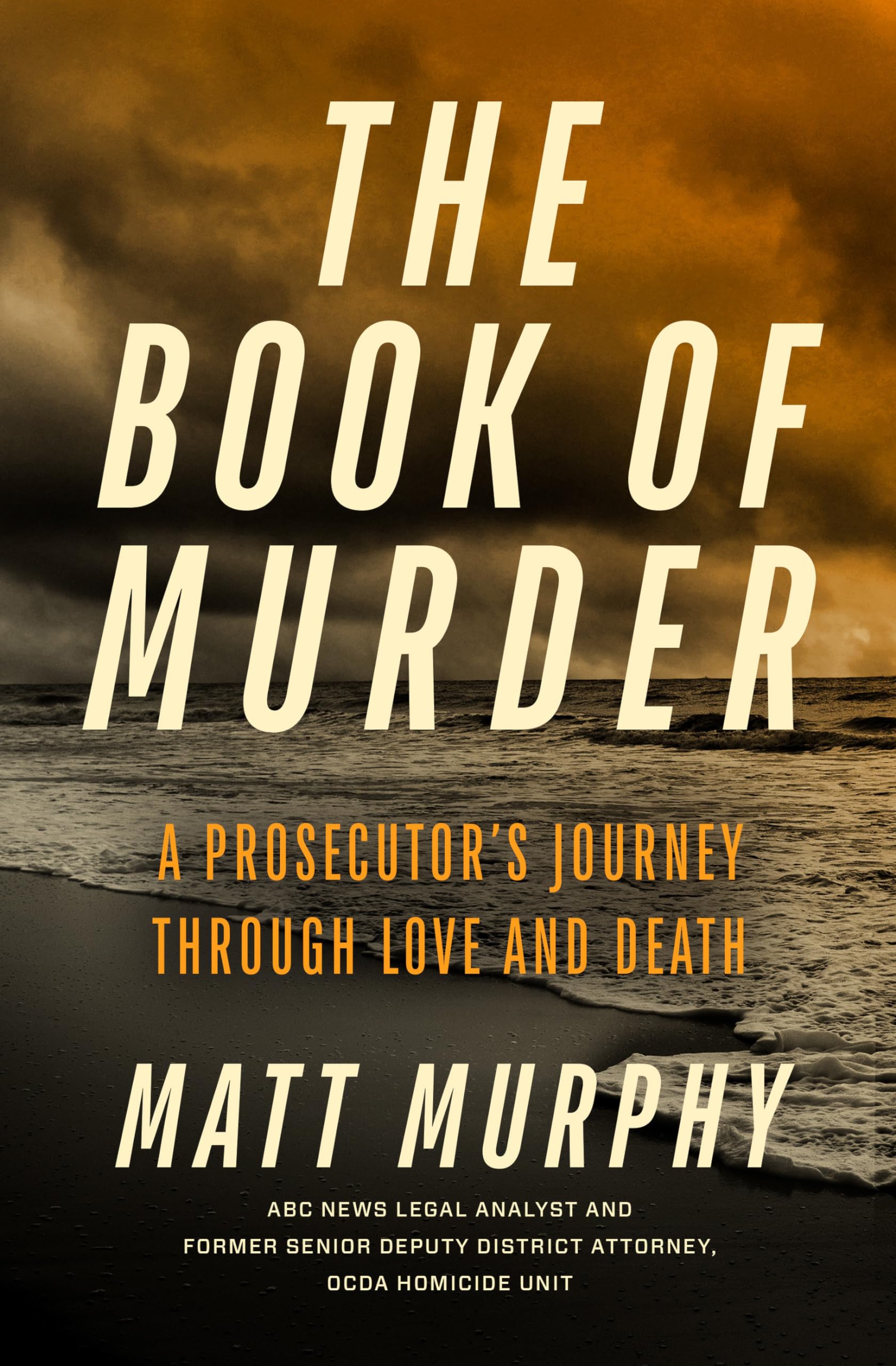 The Book of Murder: A Prosecutor's Journey Through Love and Death by Murphy, Matt