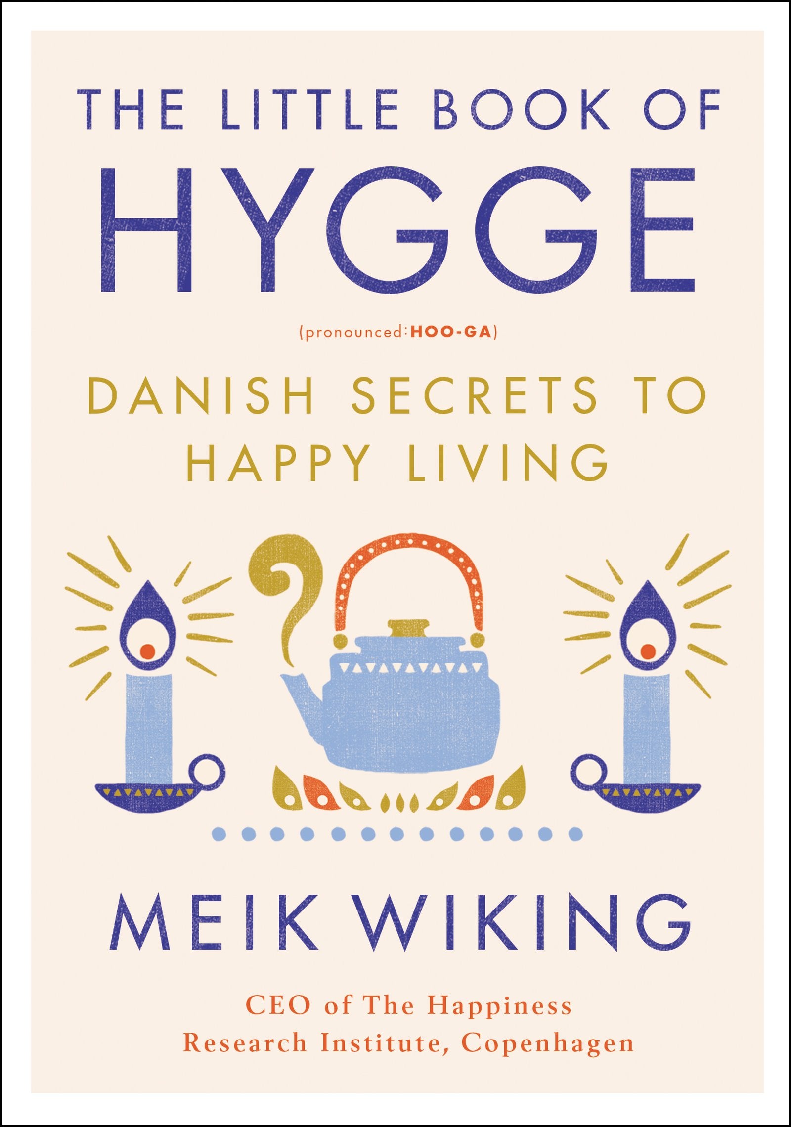 The Little Book of Hygge: Danish Secrets to Happy Living by Wiking, Meik