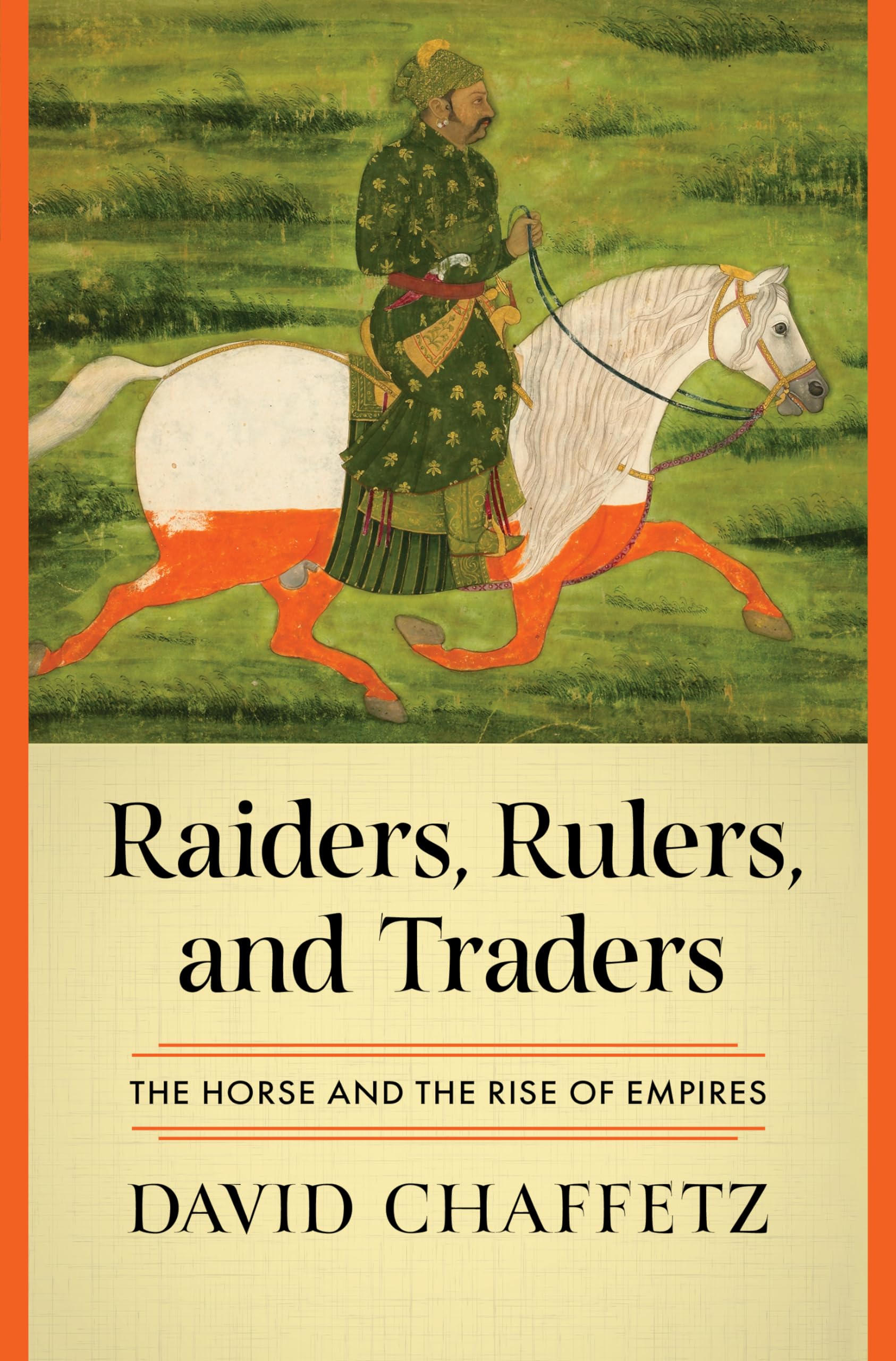 Raiders, Rulers, and Traders: The Horse and the Rise of Empires by Chaffetz, David