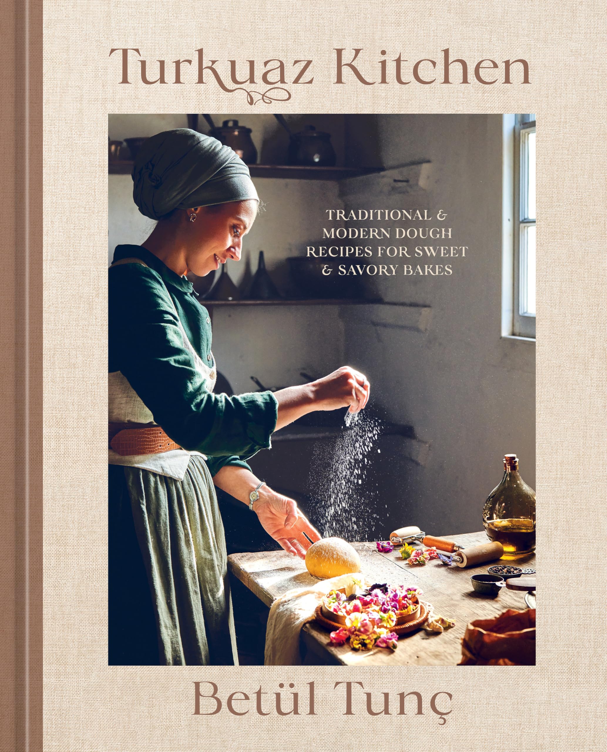 Turkuaz Kitchen: Traditional and Modern Dough Recipes for Sweet and Savory Bakes by Tunç, Betül