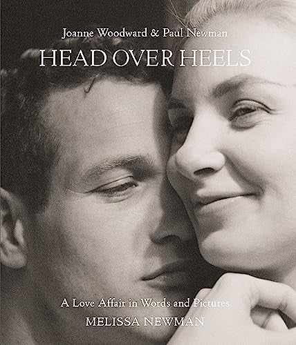 Head Over Heels: Joanne Woodward and Paul Newman: A Love Affair in Words and Pictures -- Melissa Newman - Hardcover