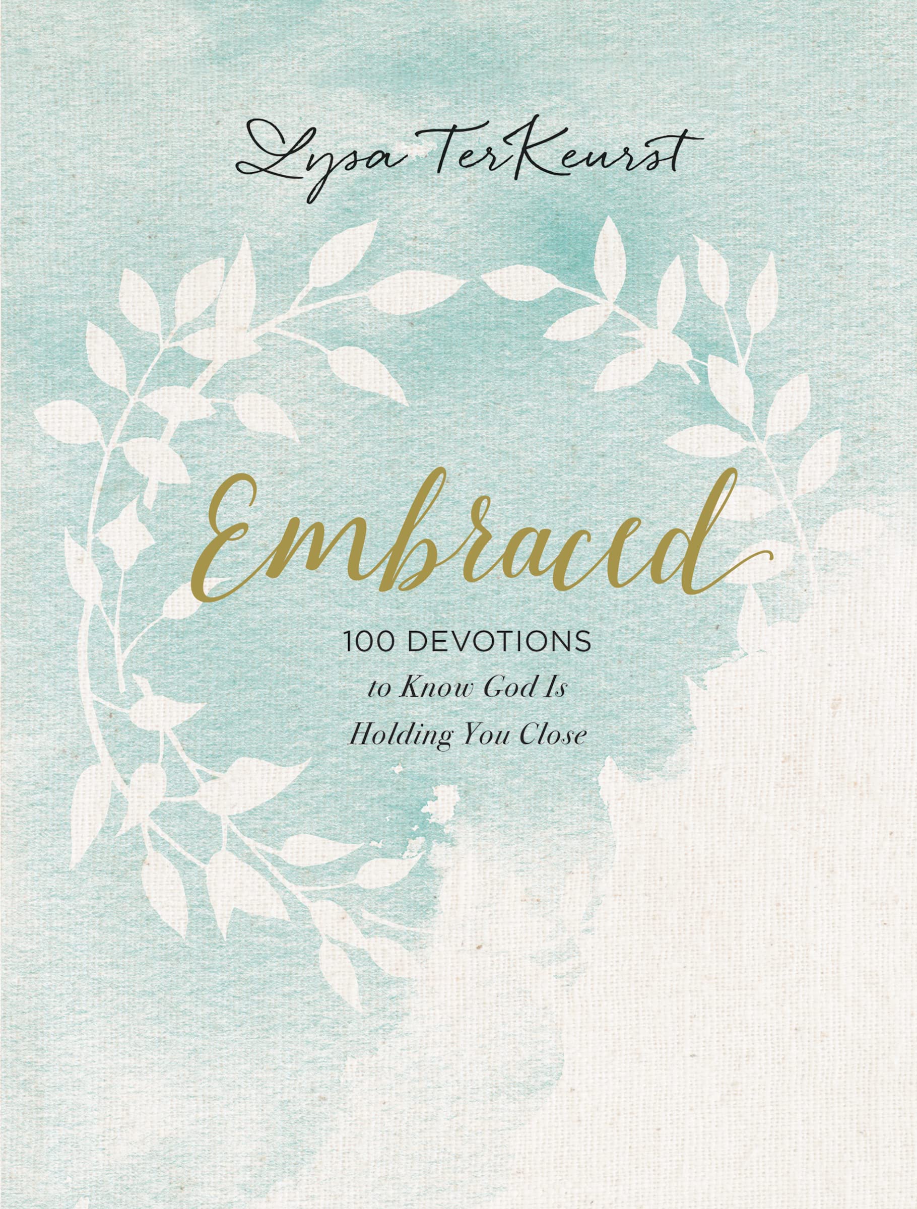 Embraced: 100 Devotions to Know God Is Holding You Close by TerKeurst, Lysa