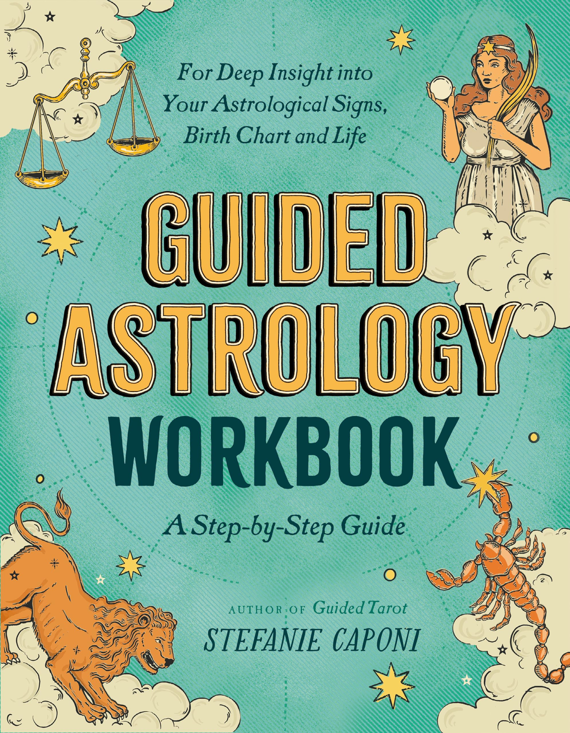 Guided Astrology Workbook: A Step-By-Step Guide for Deep Insight Into Your Astrological Signs, Birth Chart, and Life by Caponi, Stefanie