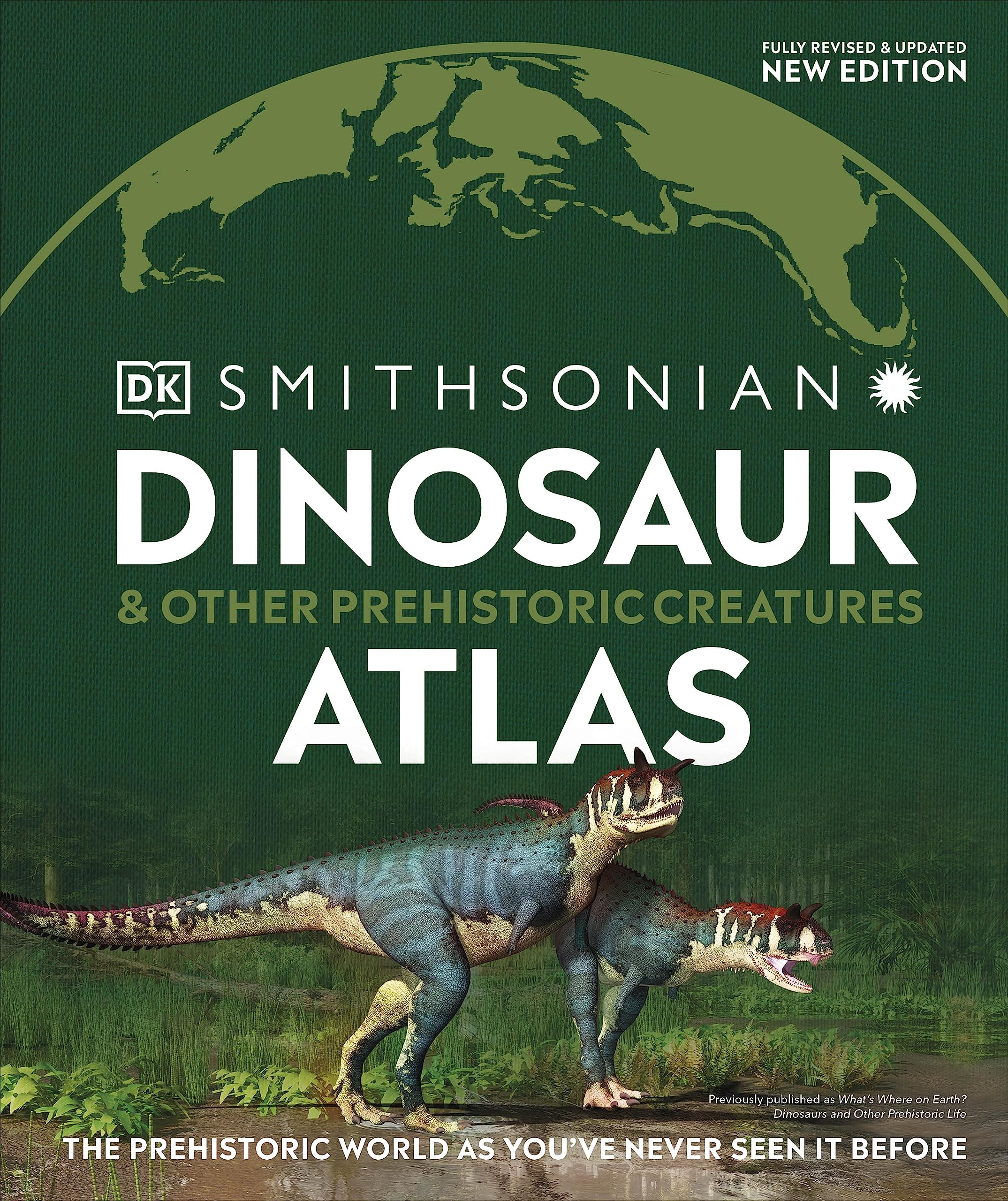 Dinosaur and Other Prehistoric Creatures Atlas: The Prehistoric World as You've Never Seen It Before by DK