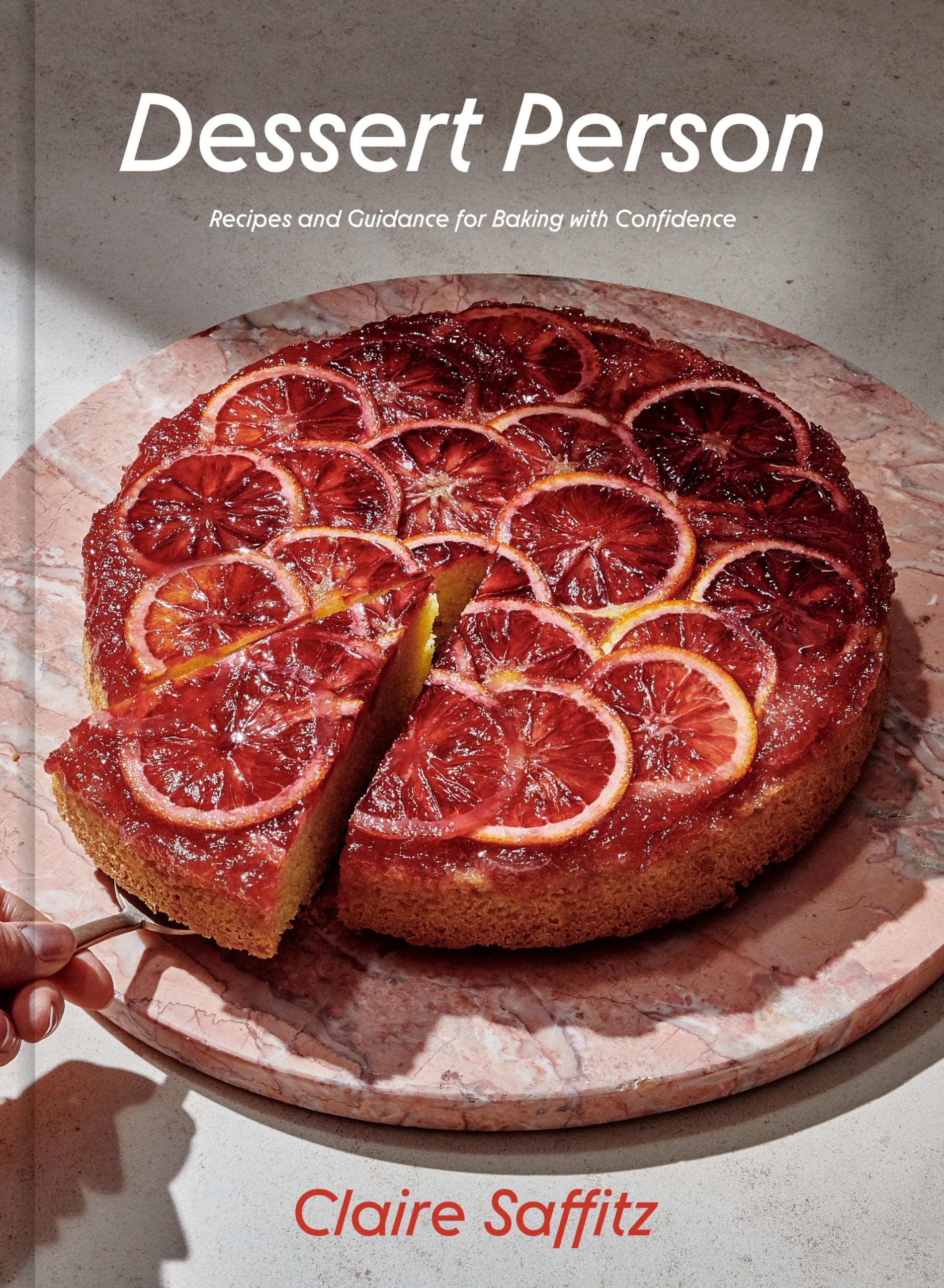 Dessert Person: Recipes and Guidance for Baking with Confidence: A Baking Book by Saffitz, Claire