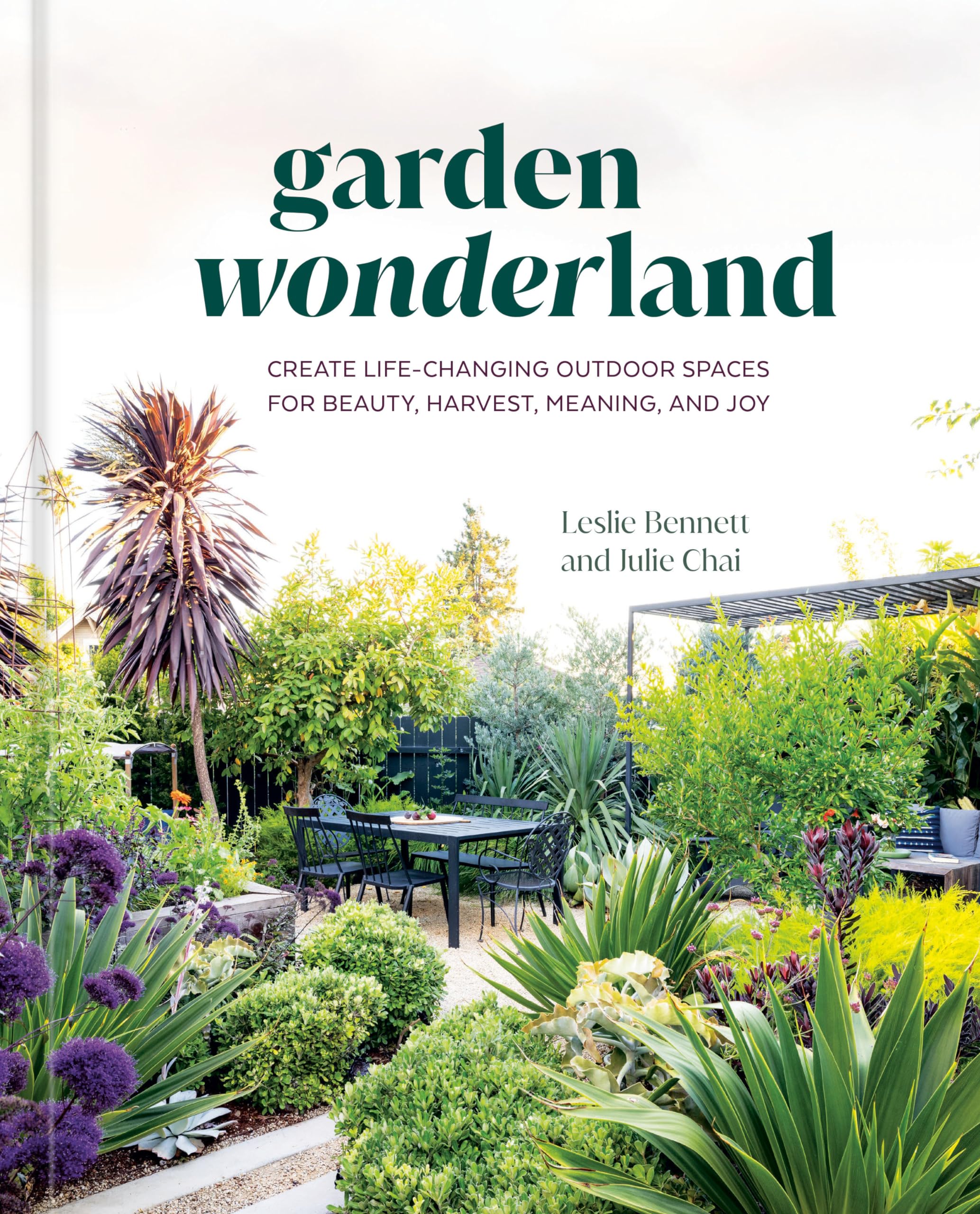 Garden Wonderland: Create Life-Changing Outdoor Spaces for Beauty, Harvest, Meaning, and Joy by Bennett, Leslie