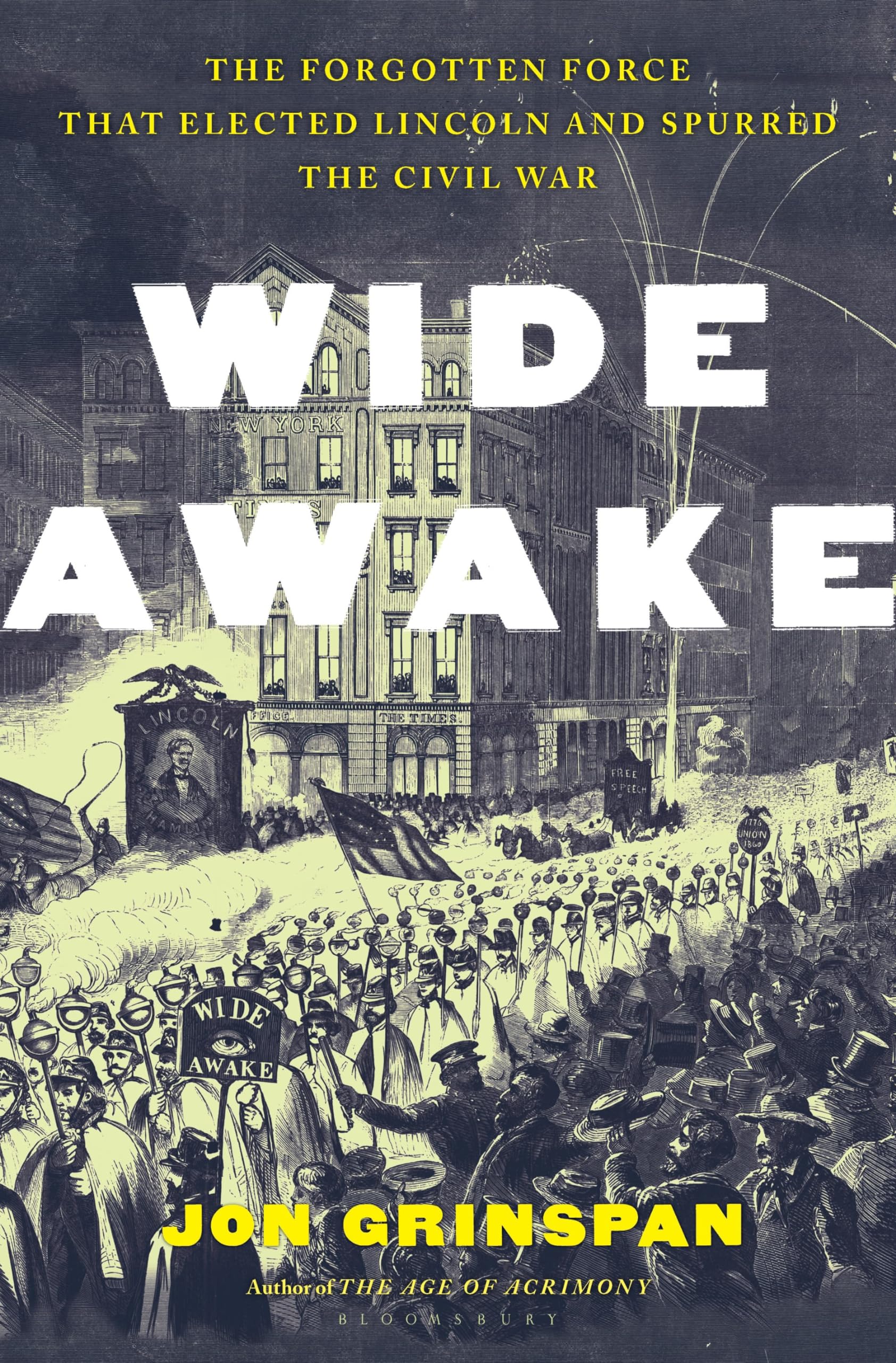 Wide Awake: The Forgotten Force That Elected Lincoln and Spurred the Civil War by Grinspan, Jon