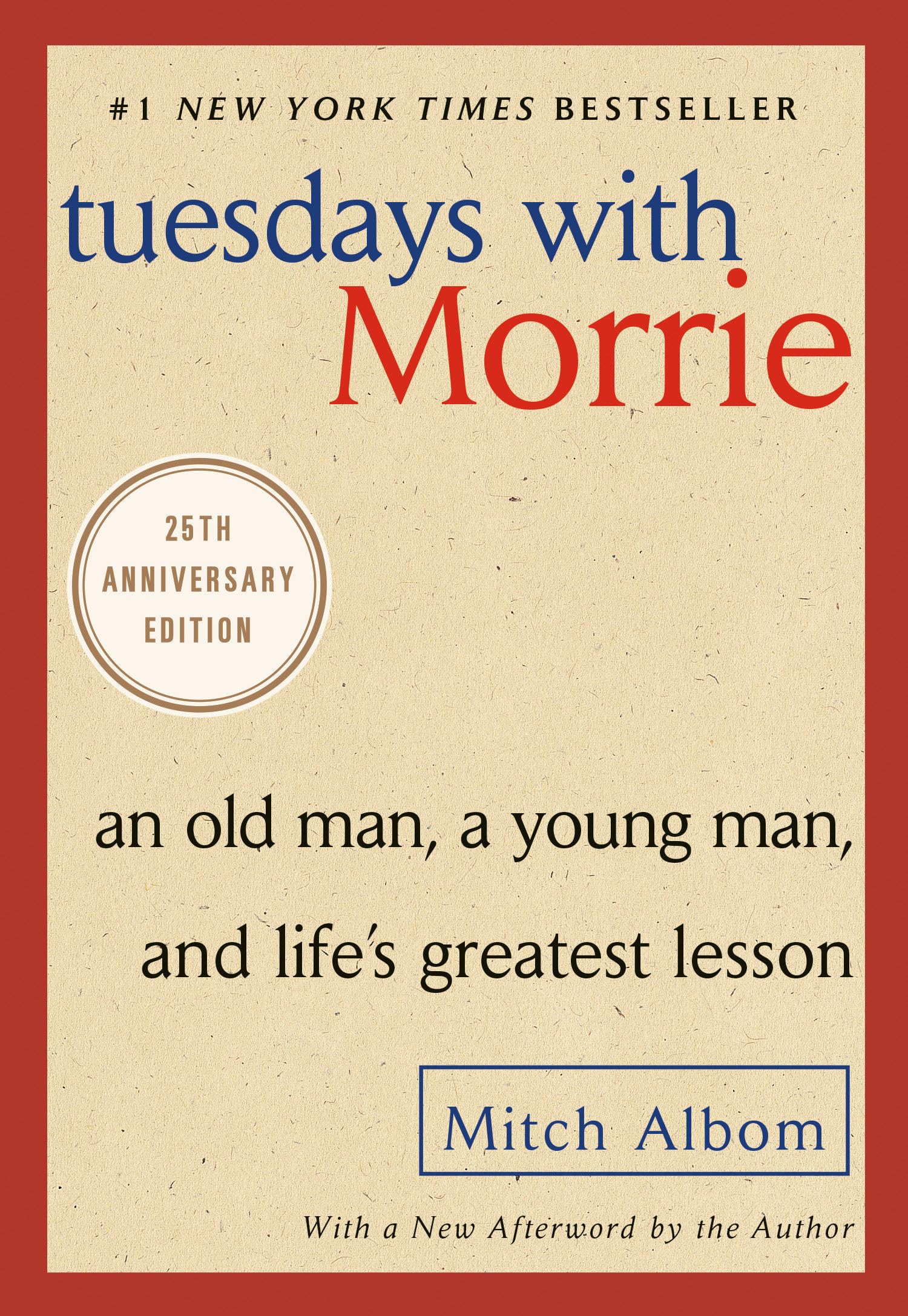 Tuesdays with Morrie: An Old Man, a Young Man, and Life's Greatest Lesson by Albom, Mitch