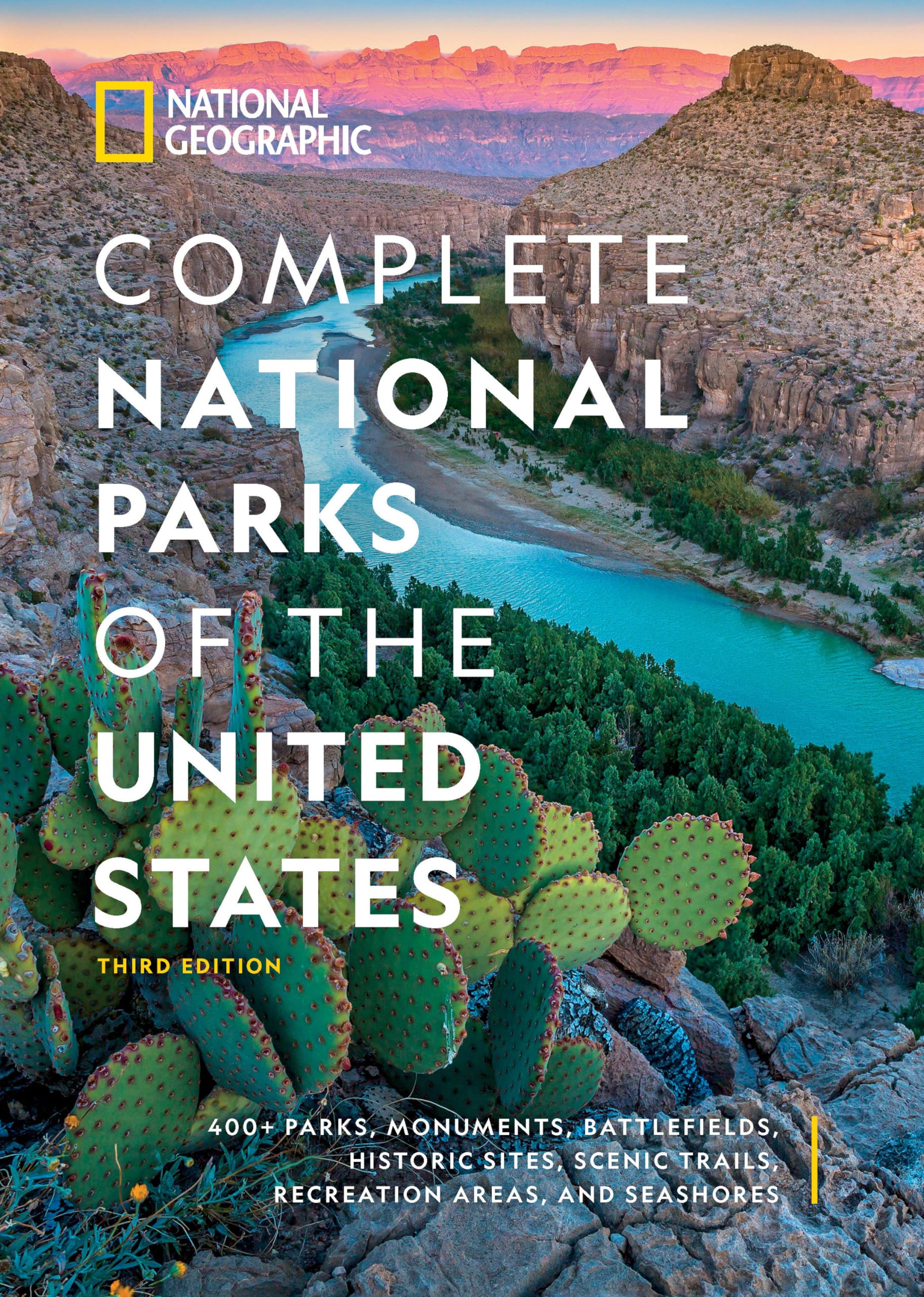 National Geographic Complete National Parks of the United States, 3rd Edition: 400+ Parks, Monuments, Battlefields, Historic Sites, Scenic Trails, Rec by National Geographic