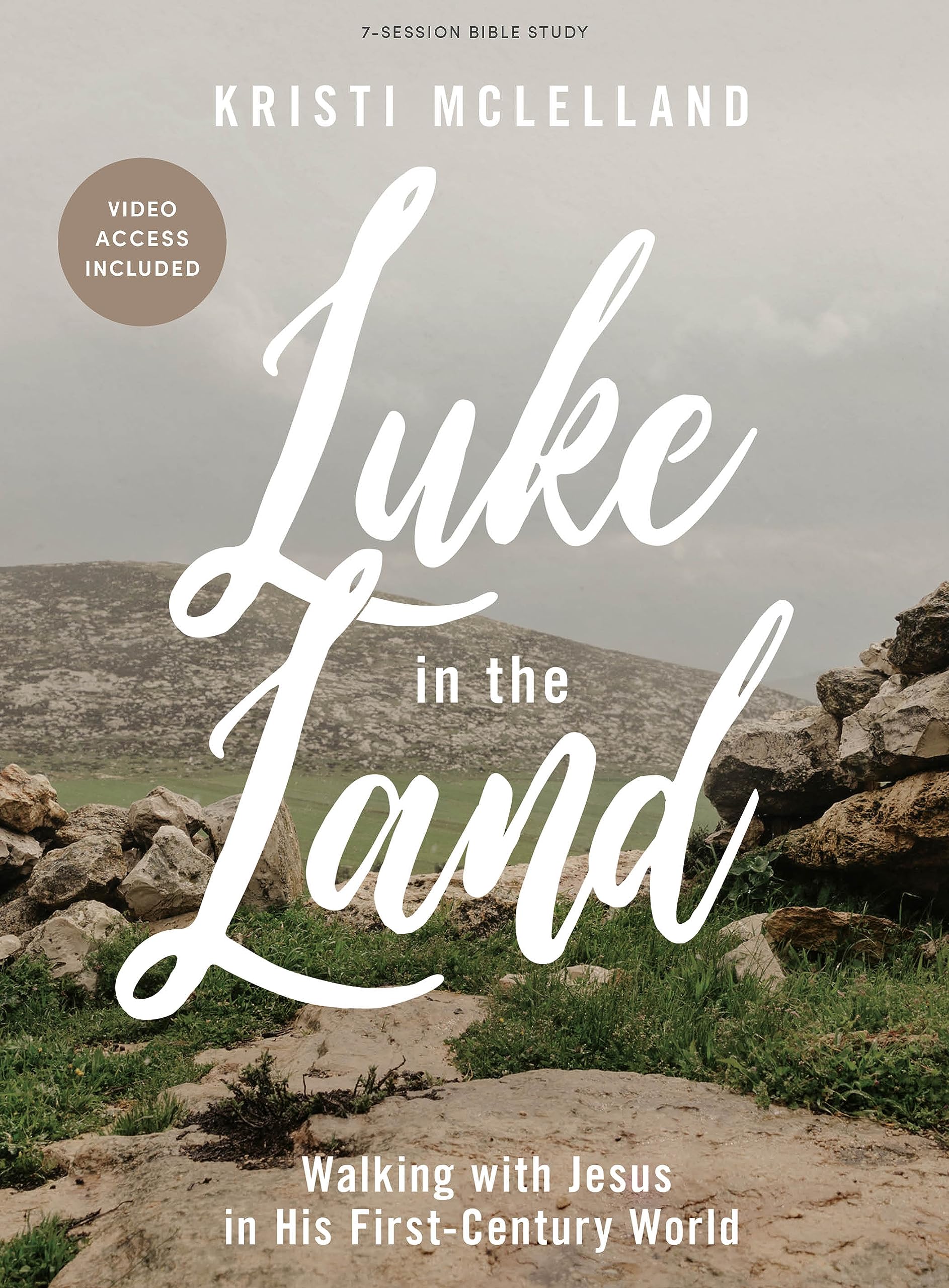 Luke in the Land - Bible Study Book with Video Access: Walking with Jesus in His First-Century World by McLelland, Kristi