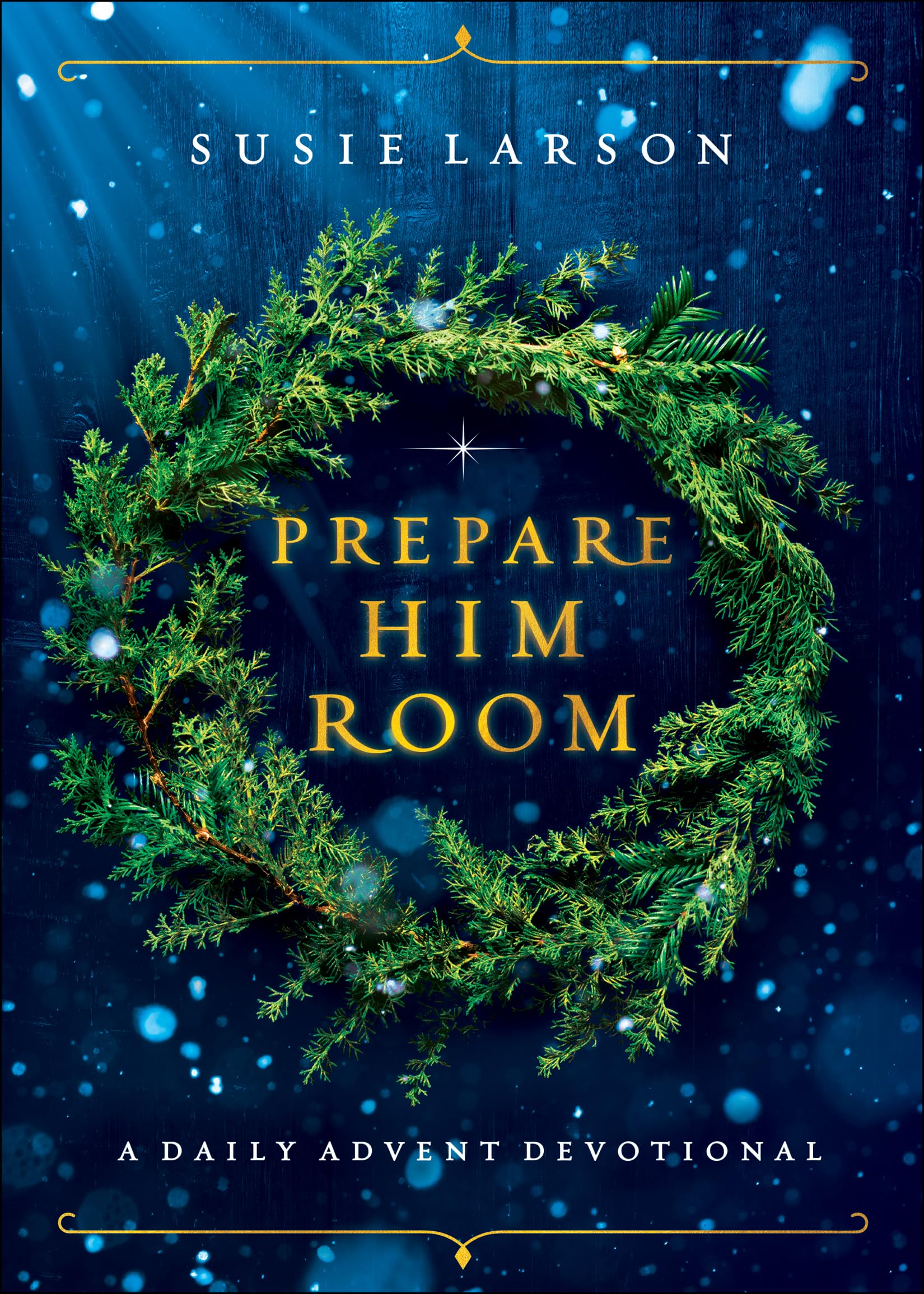 Prepare Him Room: A Daily Advent Devotional by Larson, Susie