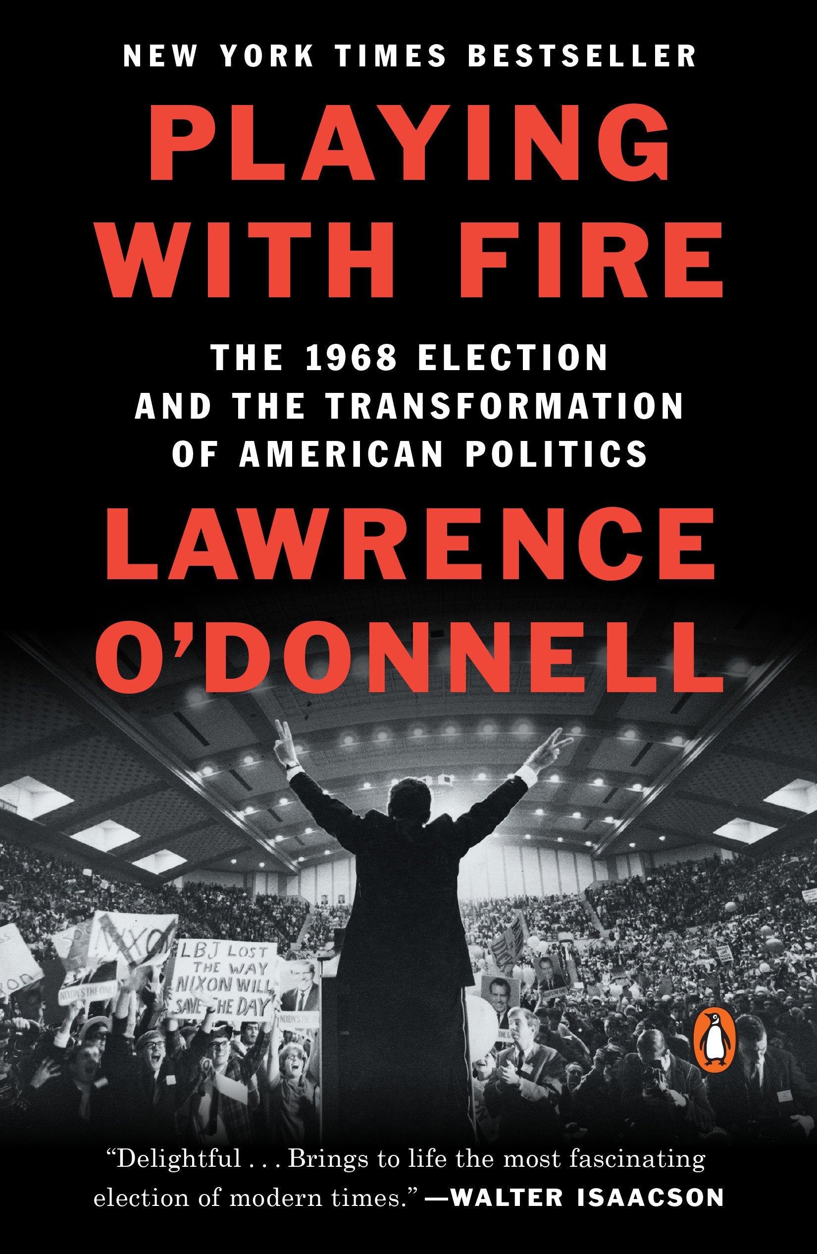 Playing with Fire: The 1968 Election and the Transformation of American Politics by O'Donnell, Lawrence