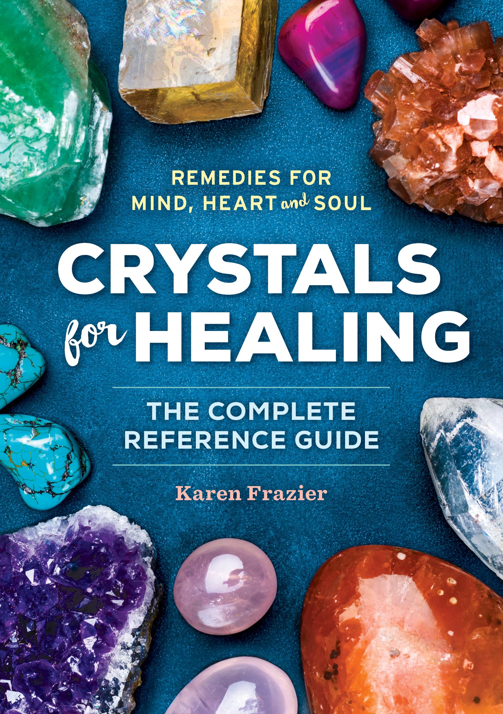 Crystals for Healing: The Complete Reference Guide with Over 200 Remedies for Mind, Heart & Soul by Frazier, Karen