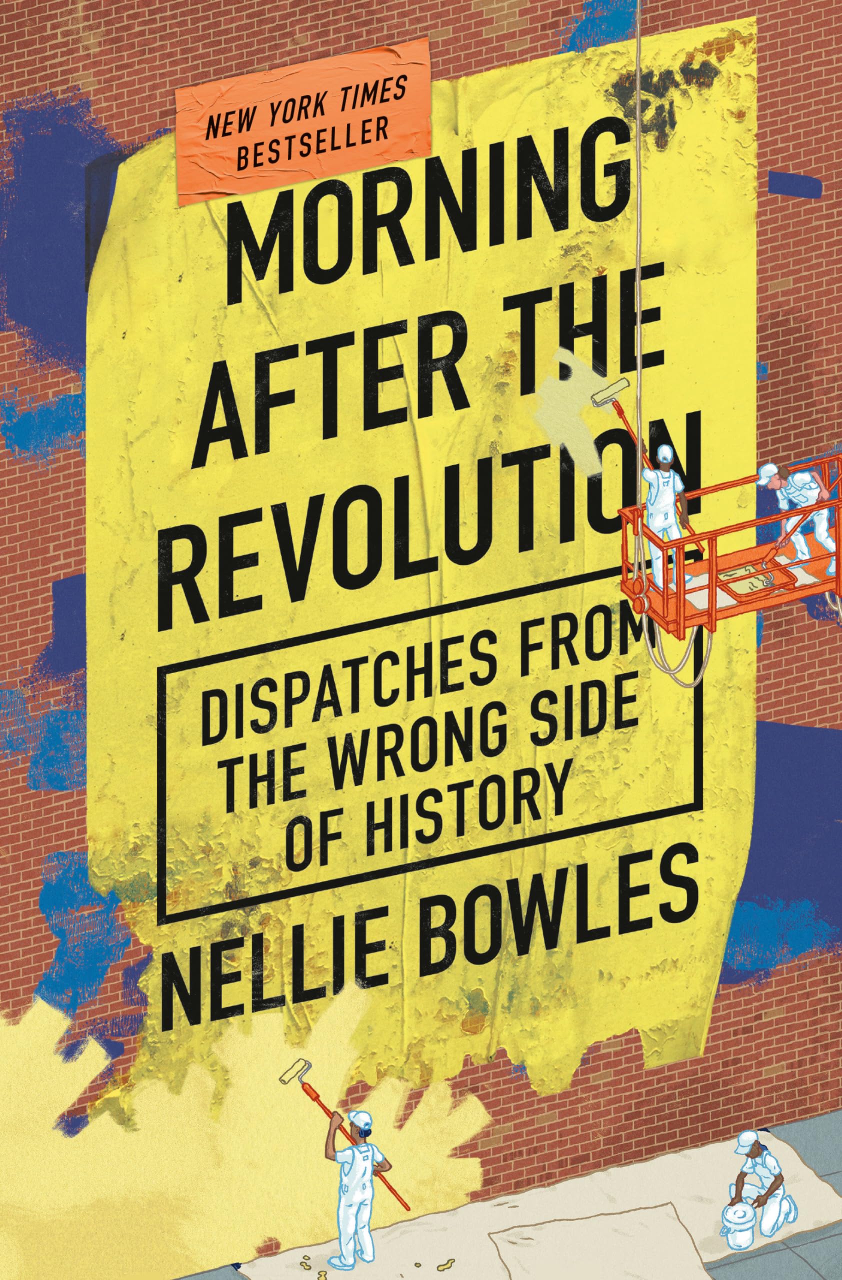 Morning After the Revolution: Dispatches from the Wrong Side of History by Bowles, Nellie