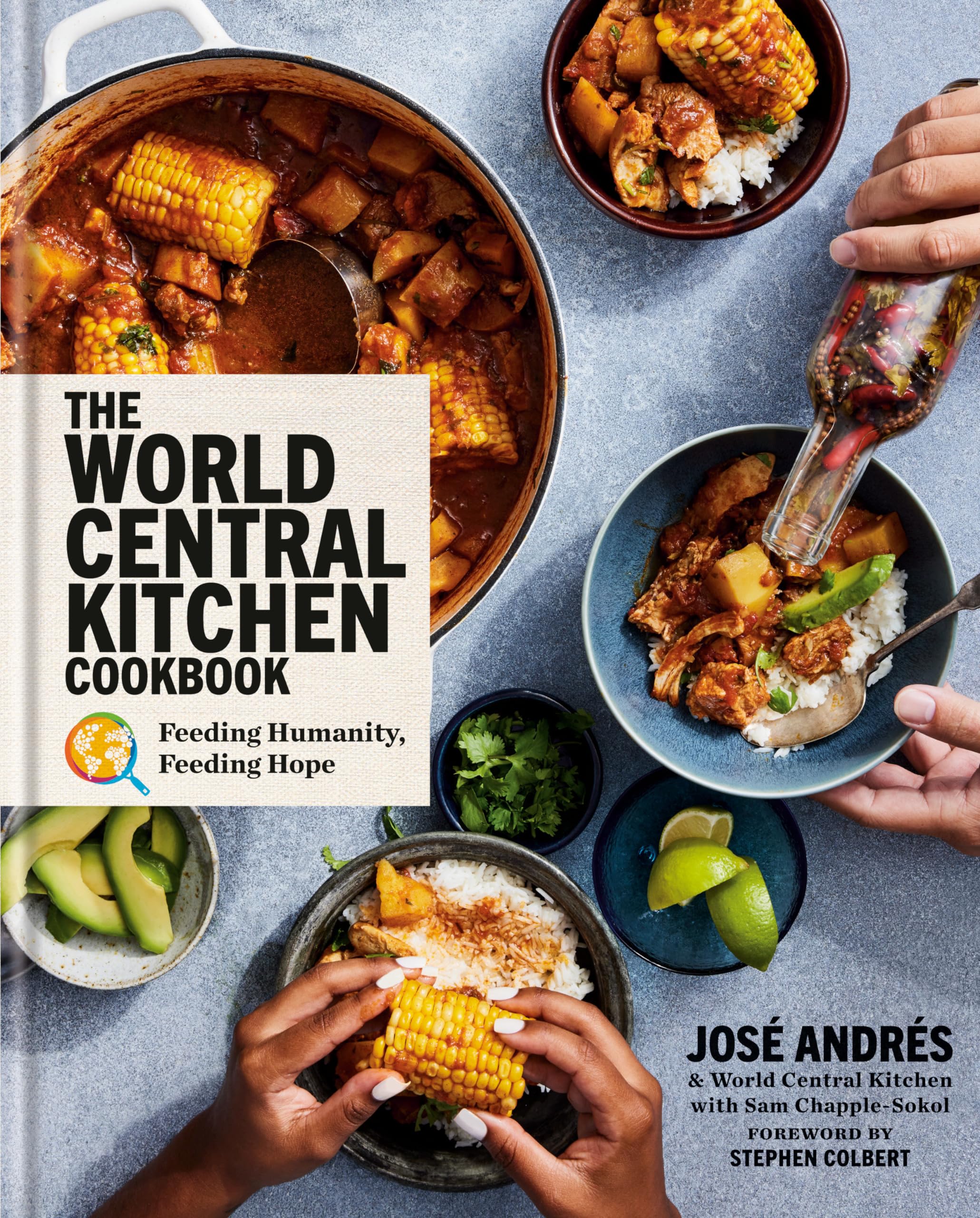 The World Central Kitchen Cookbook: Feeding Humanity, Feeding Hope by Andrés, José