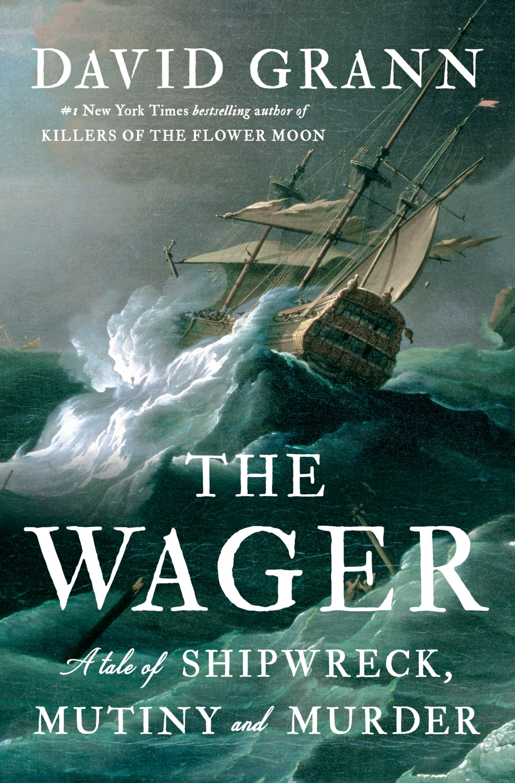 The Wager: A Tale of Shipwreck, Mutiny and Murder by Grann, David