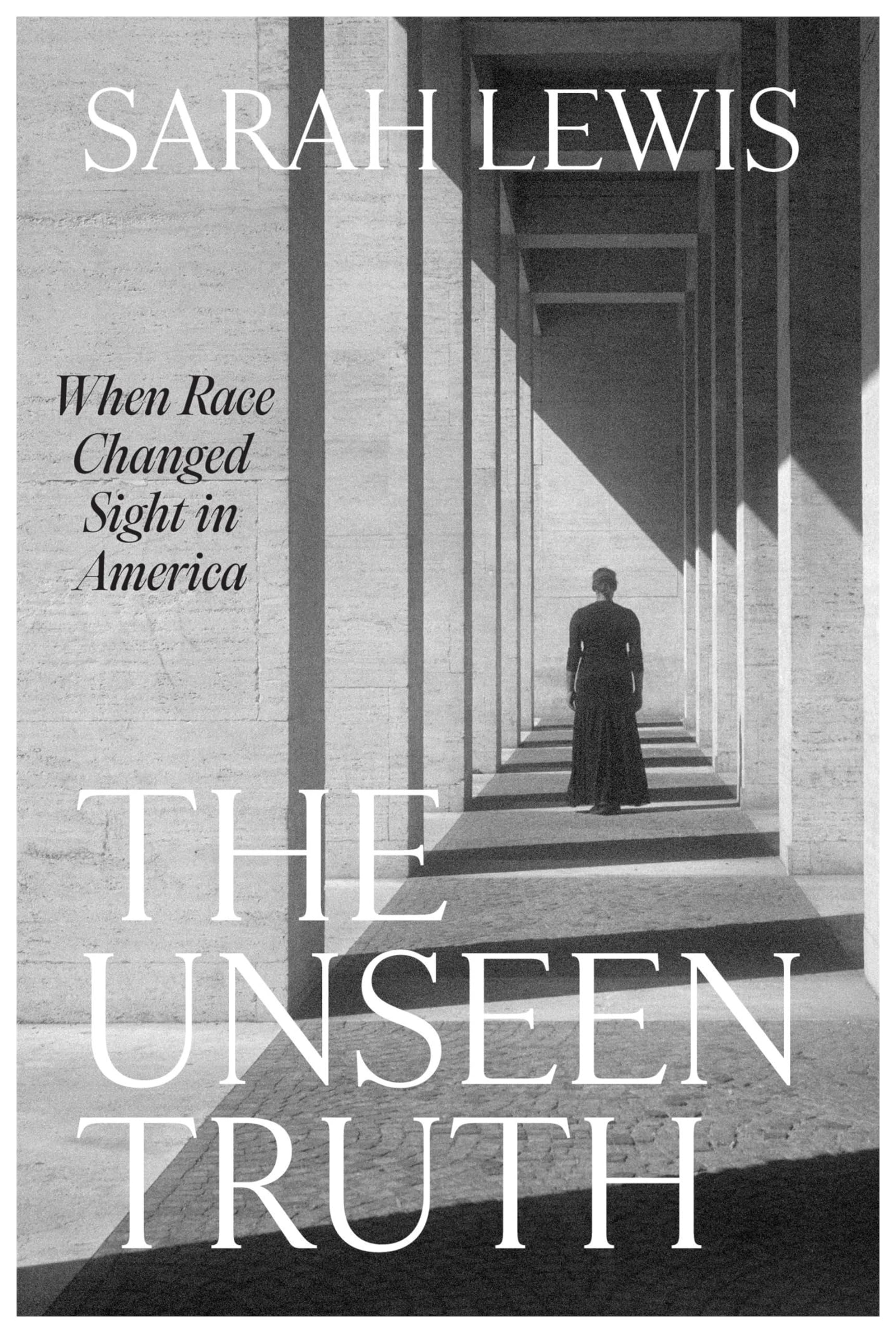 The Unseen Truth: When Race Changed Sight in America by Lewis, Sarah