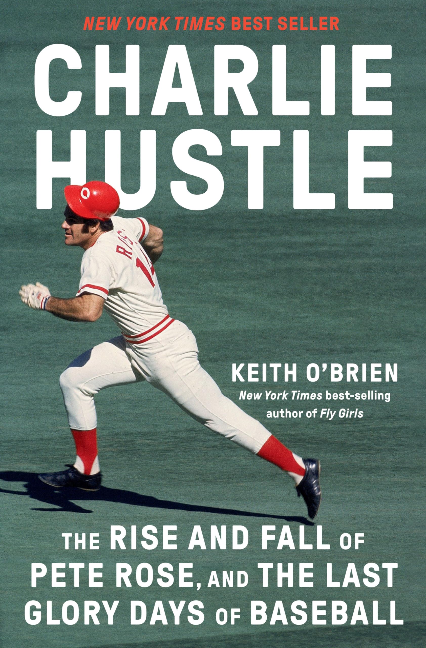 Charlie Hustle: The Rise and Fall of Pete Rose, and the Last Glory Days of Baseball by O'Brien, Keith